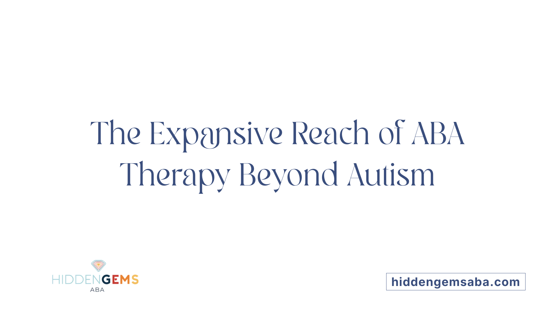 The Expansive Reach of ABA Therapy Beyond Autism