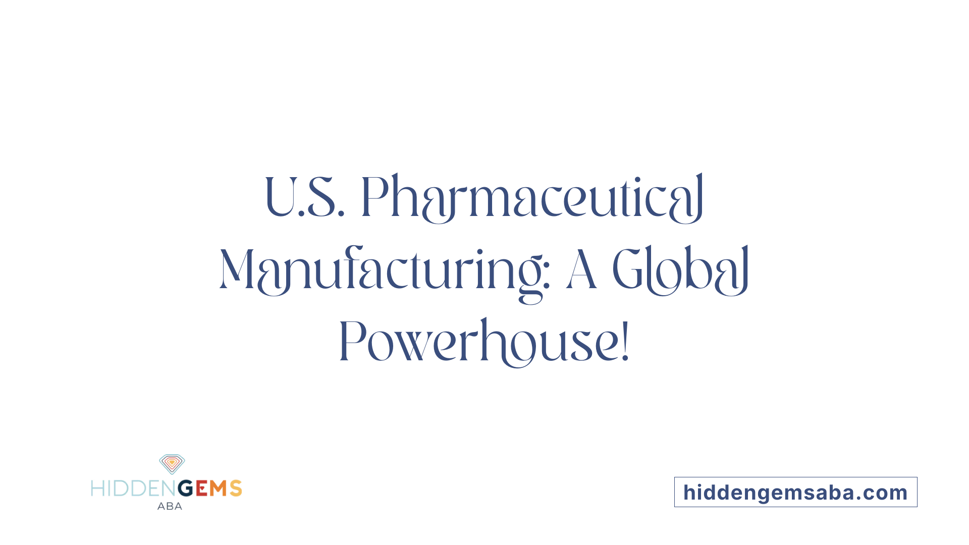 U.S. Pharmaceutical Manufacturing: A Global Powerhouse!