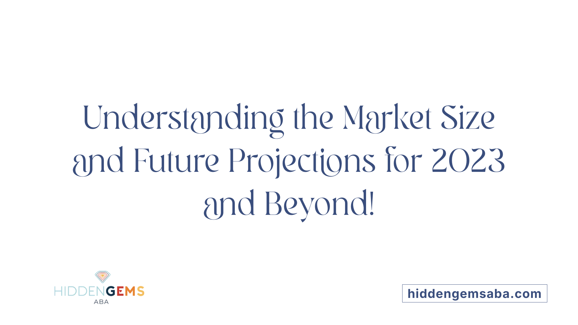 Understanding the Market Size and Future Projections for 2023 and Beyond!
