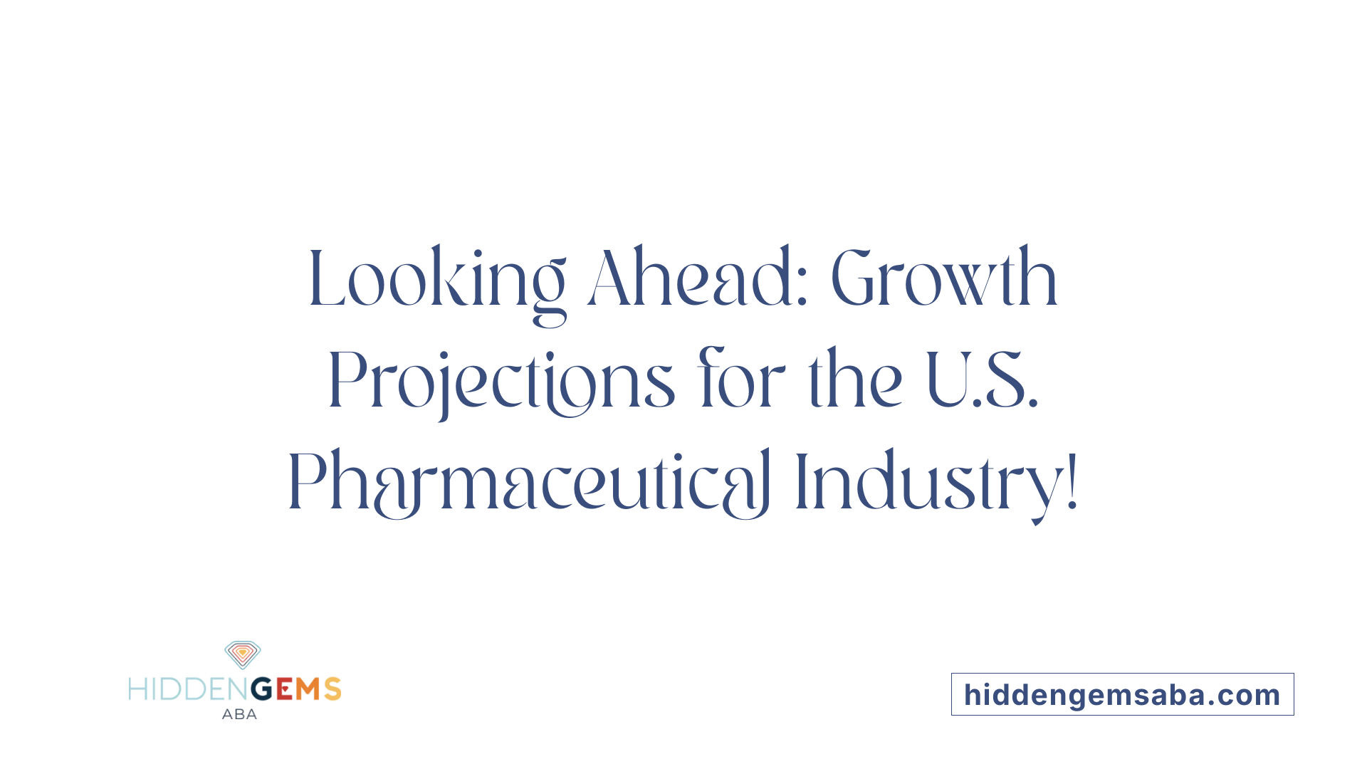 Looking Ahead: Growth Projections for the U.S. Pharmaceutical Industry!
