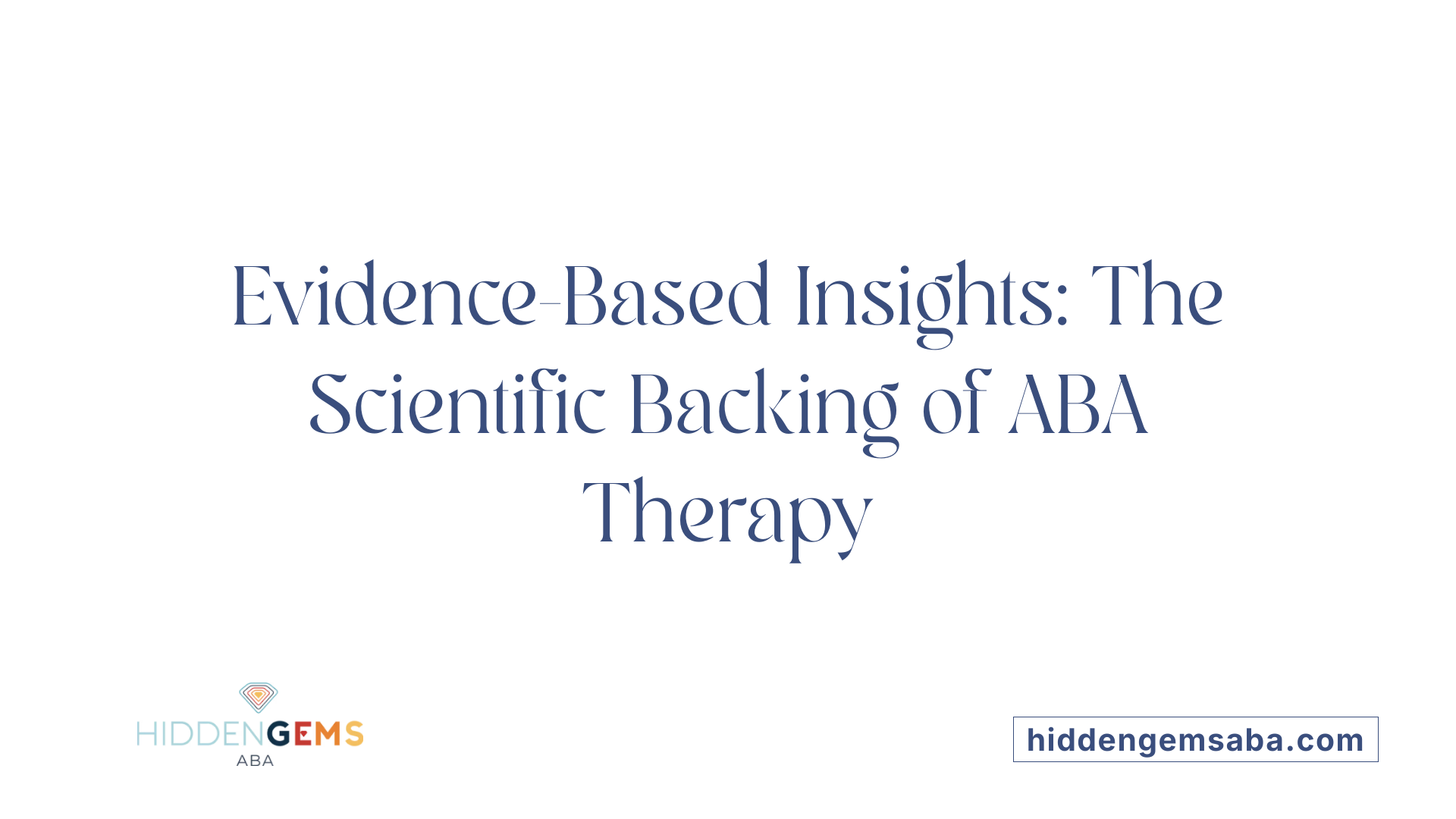 Evidence-Based Insights: The Scientific Backing of ABA Therapy
