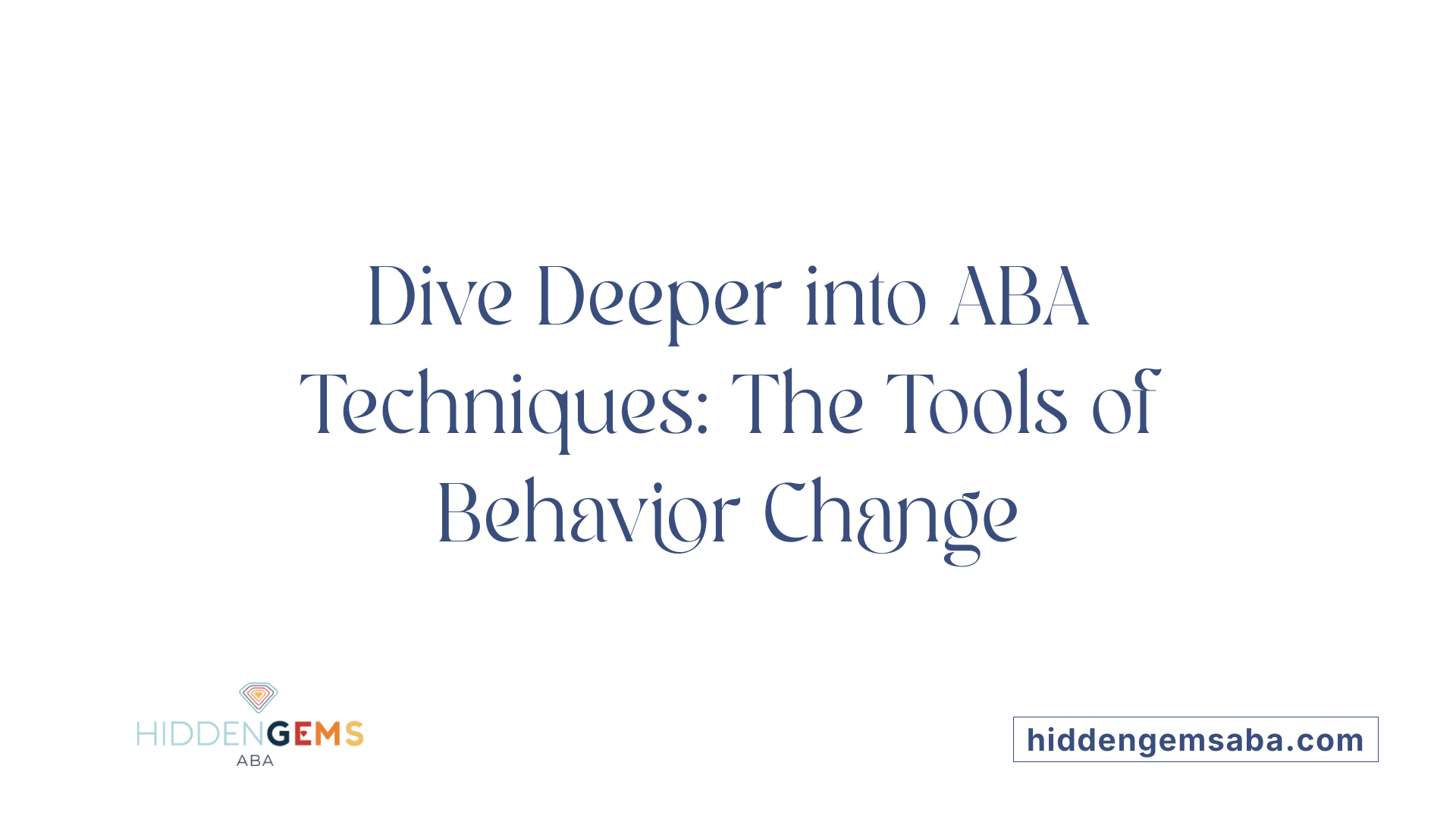 Dive Deeper into ABA Techniques: The Tools of Behavior Change