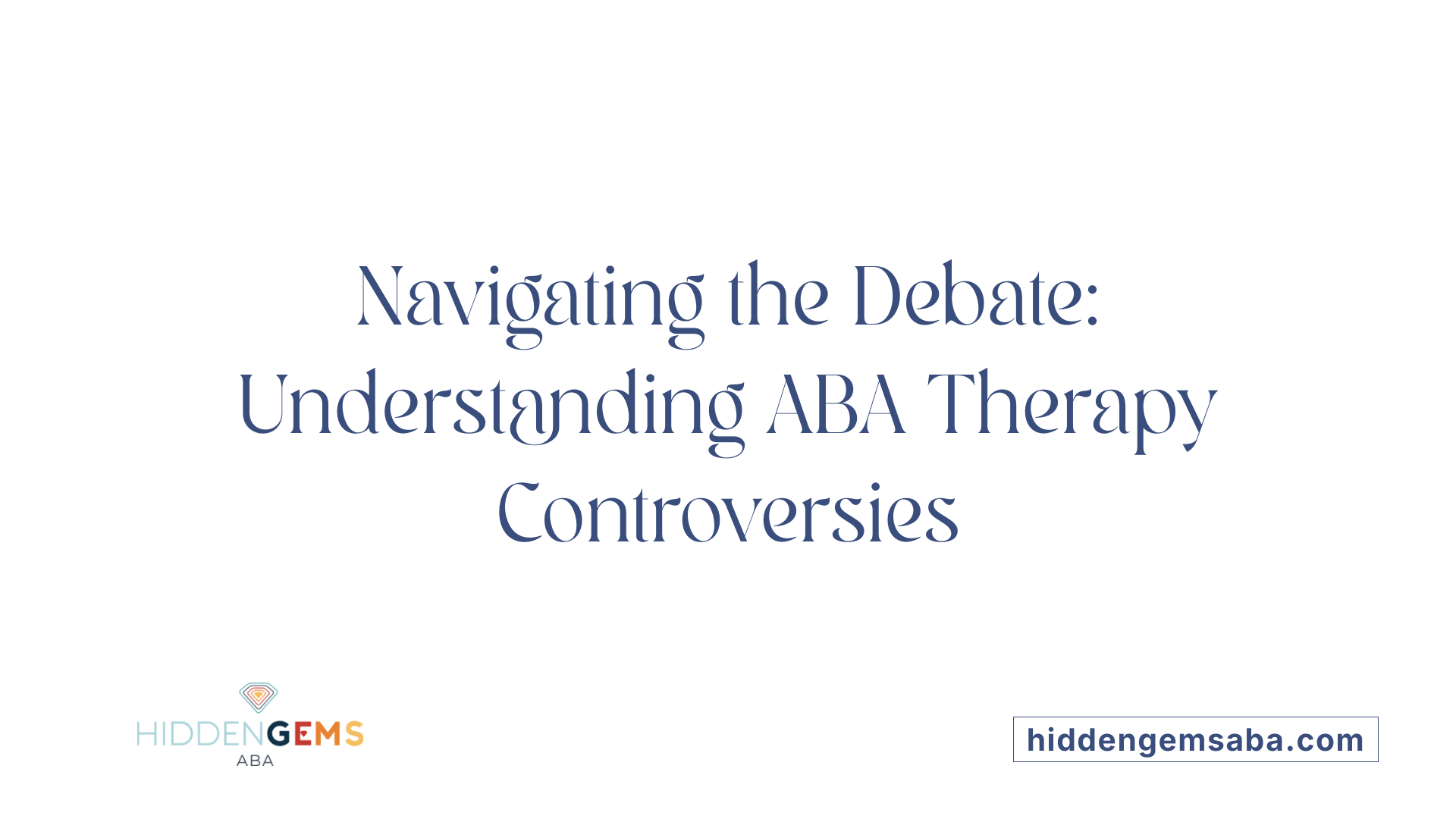 Navigating the Debate: Understanding ABA Therapy Controversies