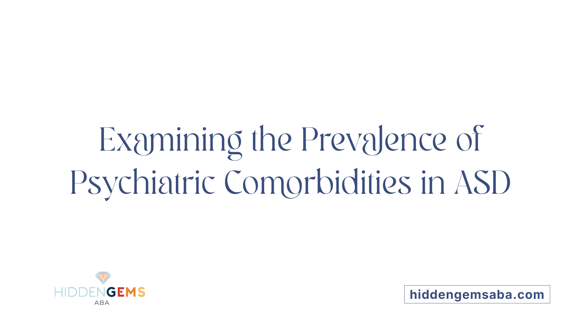 Examining the Prevalence of Psychiatric Comorbidities in ASD