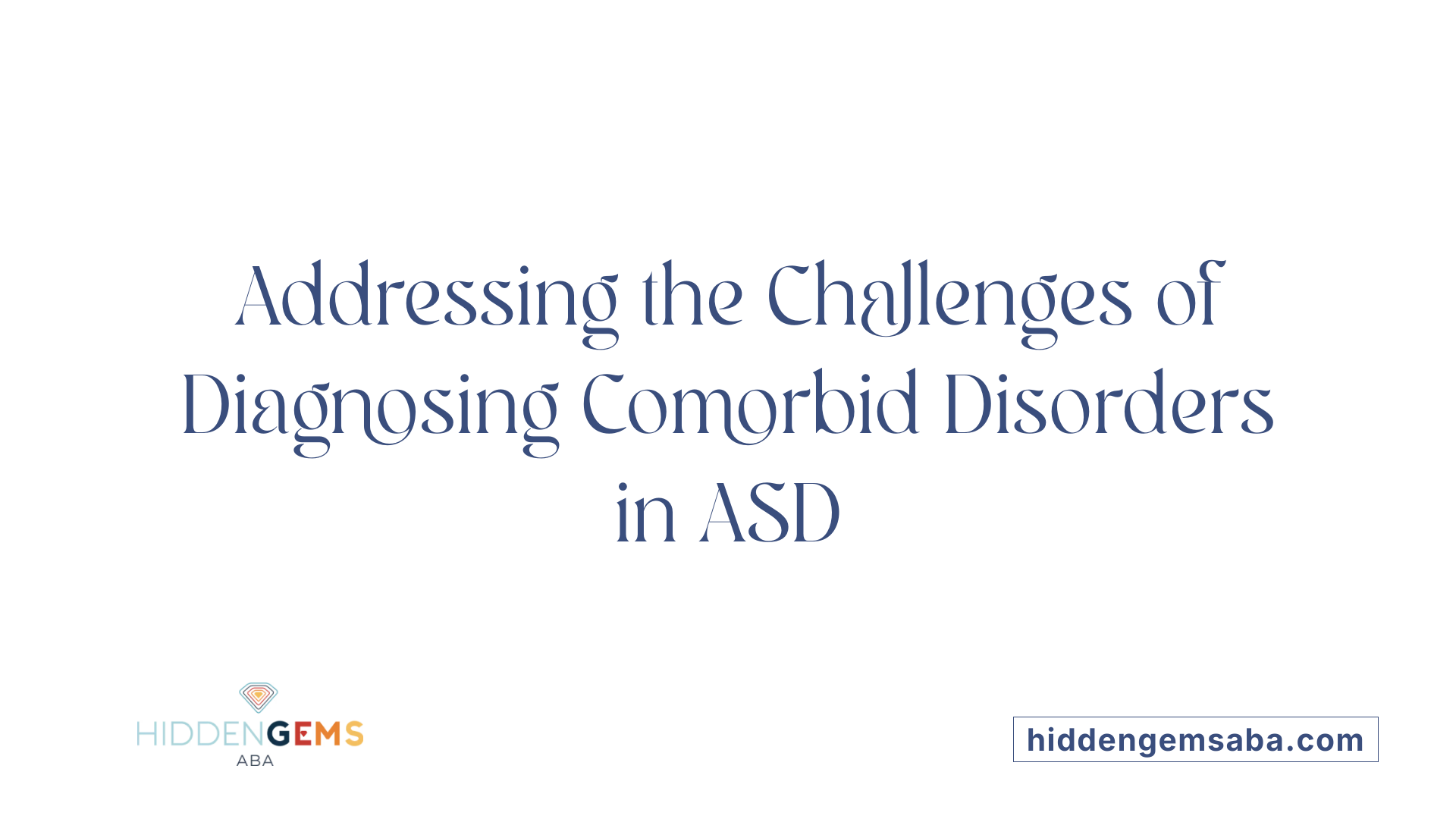 Addressing the Challenges of Diagnosing Comorbid Disorders in ASD