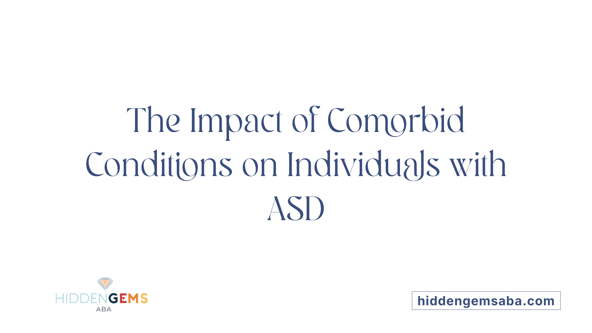 The Impact of Comorbid Conditions on Individuals with ASD