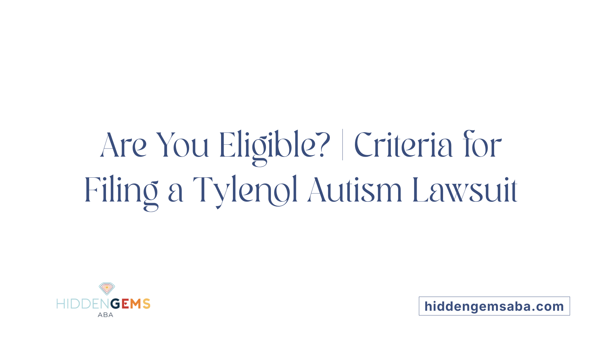 Are You Eligible? | Criteria for Filing a Tylenol Autism Lawsuit