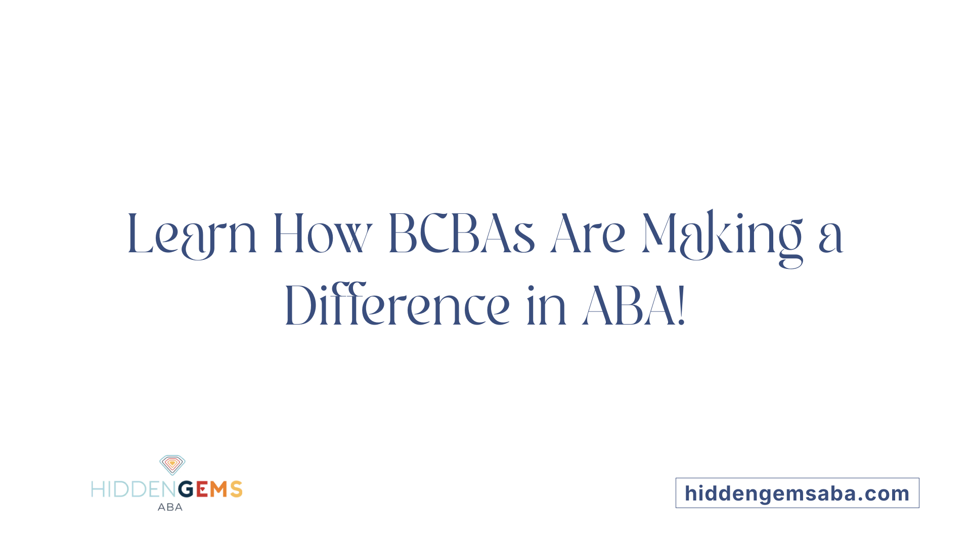 Learn How BCBAs Are Making a Difference in ABA!