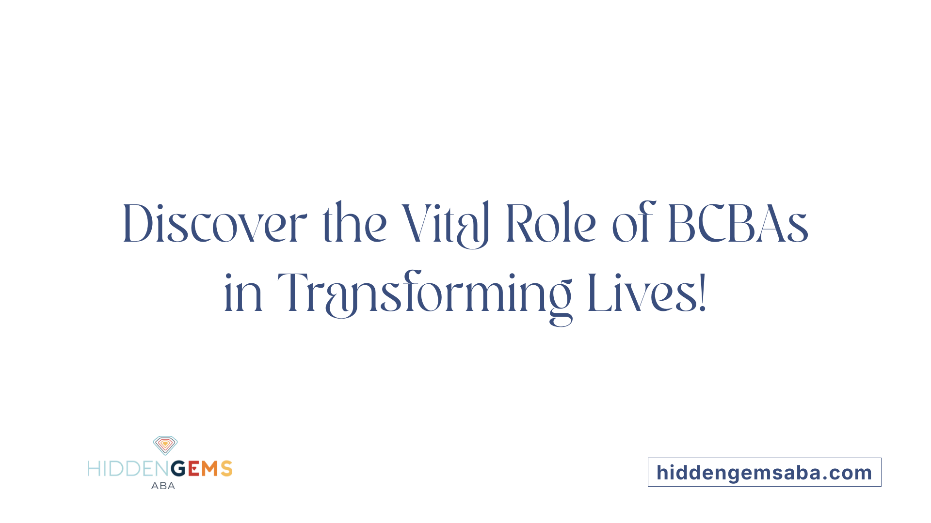 Discover the Vital Role of BCBAs in Transforming Lives!