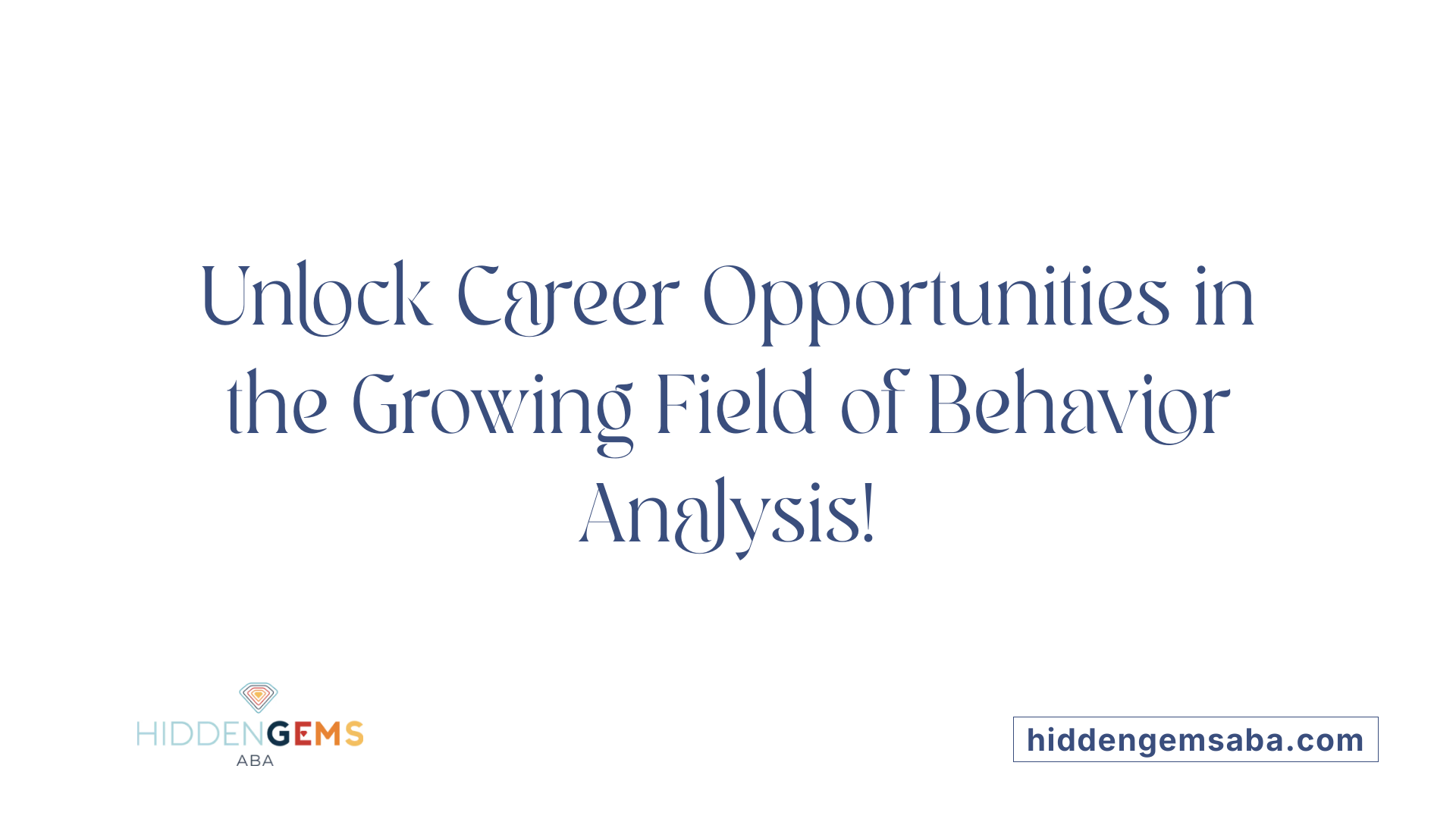 Unlock Career Opportunities in the Growing Field of Behavior Analysis!