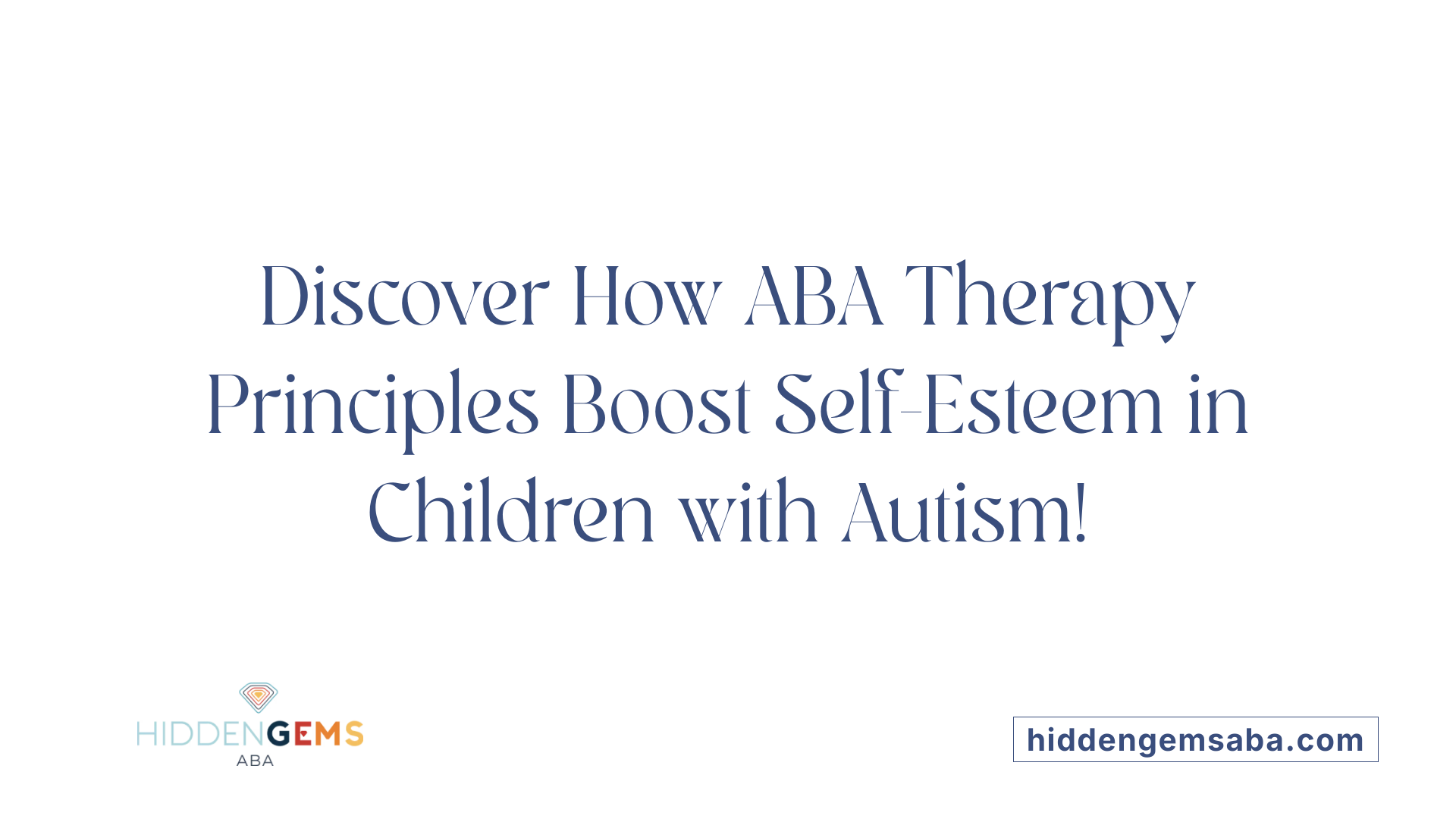 Discover How ABA Therapy Principles Boost Self-Esteem in Children with Autism!