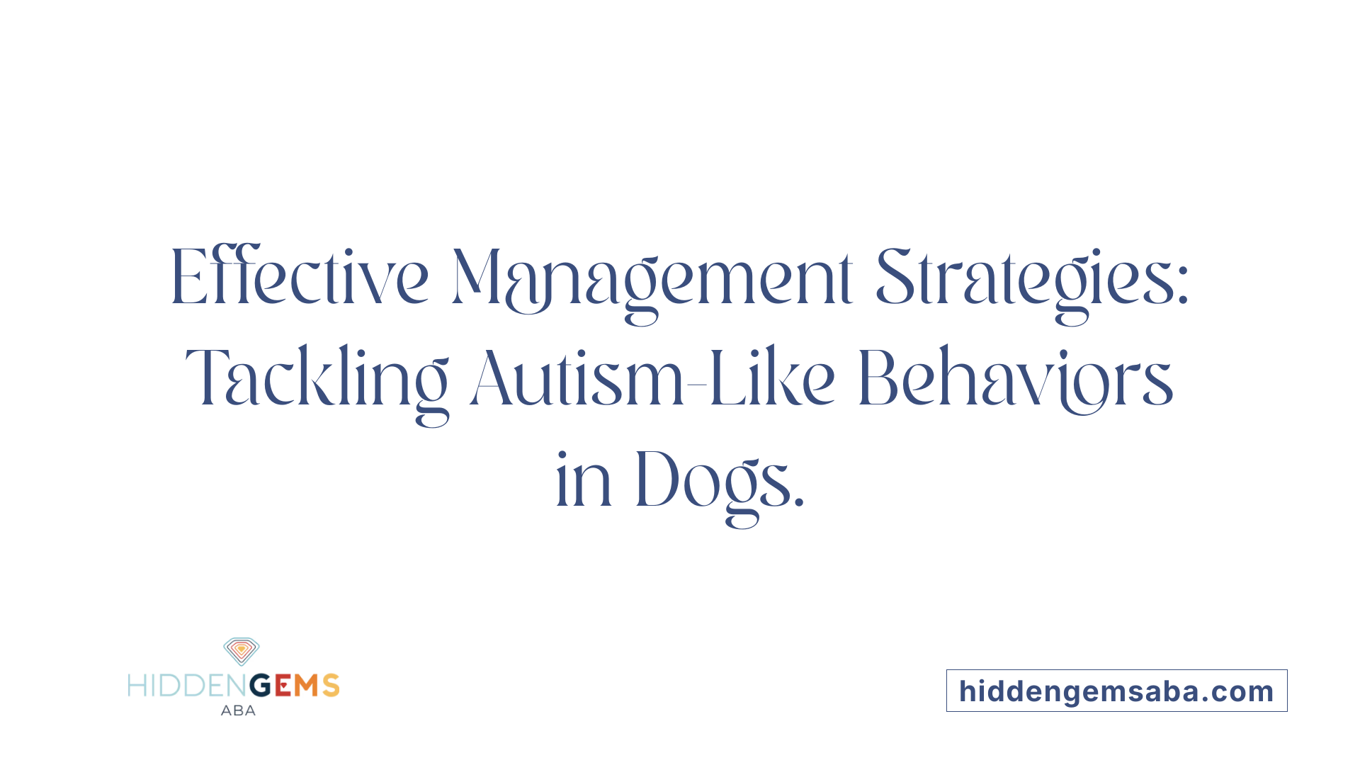 Effective Management Strategies: Tackling Autism-Like Behaviors in Dogs.