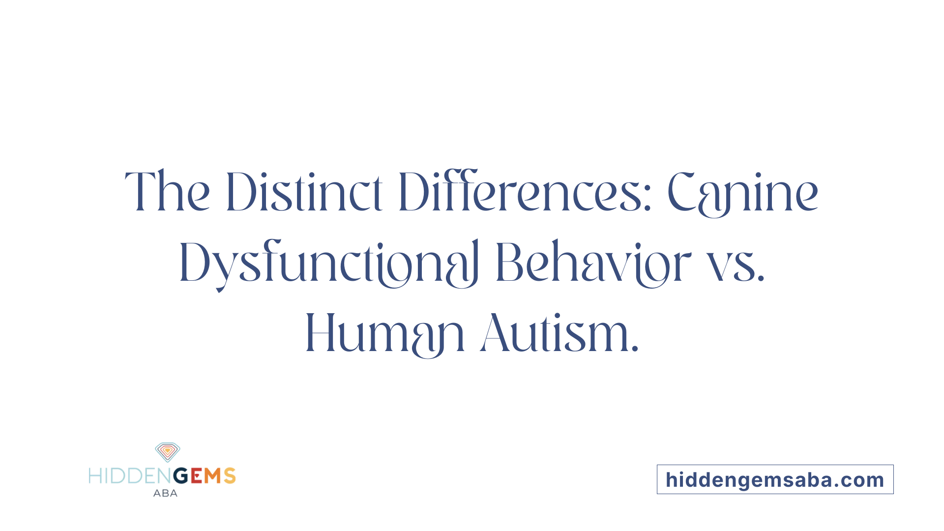 The Distinct Differences: Canine Dysfunctional Behavior vs. Human Autism.