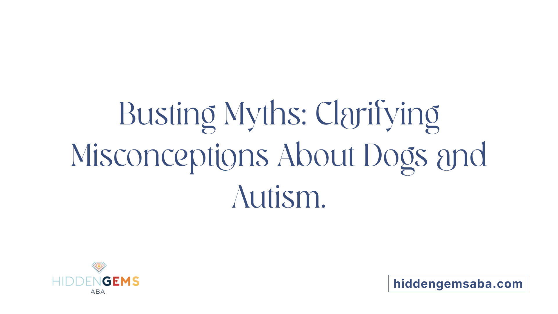Busting Myths: Clarifying Misconceptions About Dogs and Autism.