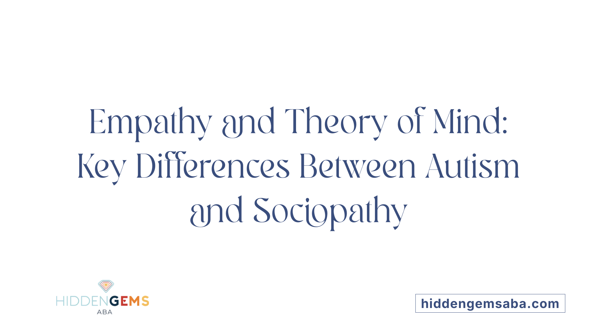 Empathy and Theory of Mind: Key Differences Between Autism and Sociopathy