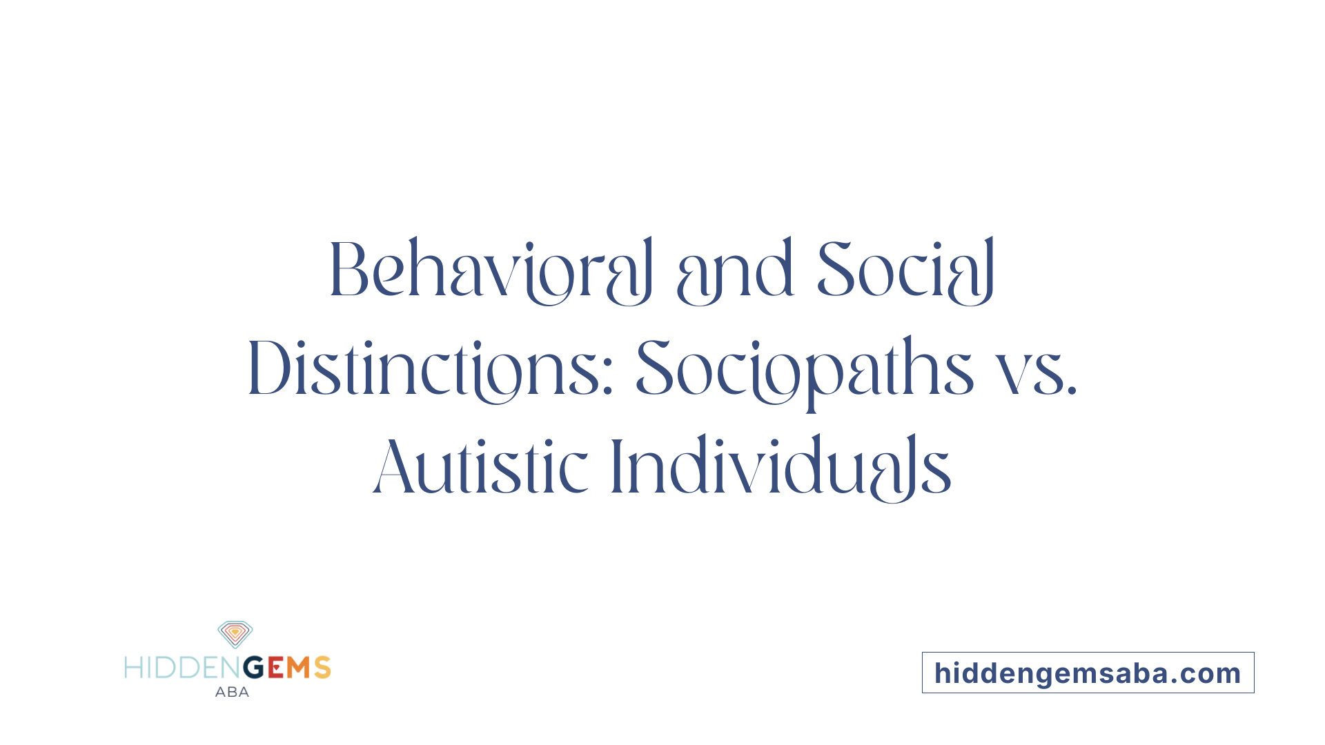 Behavioral and Social Distinctions: Sociopaths vs. Autistic Individuals
