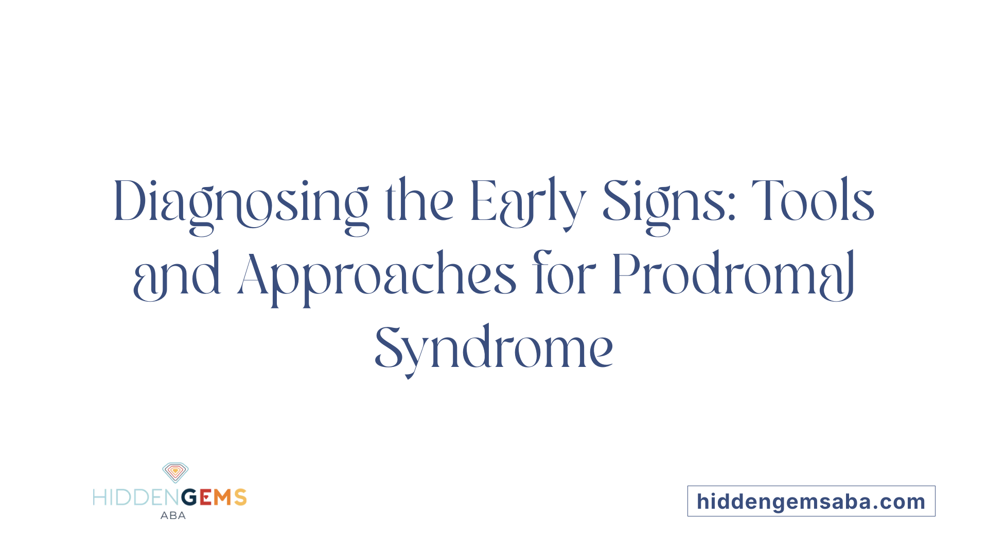 Diagnosing the Early Signs: Tools and Approaches for Prodromal Syndrome