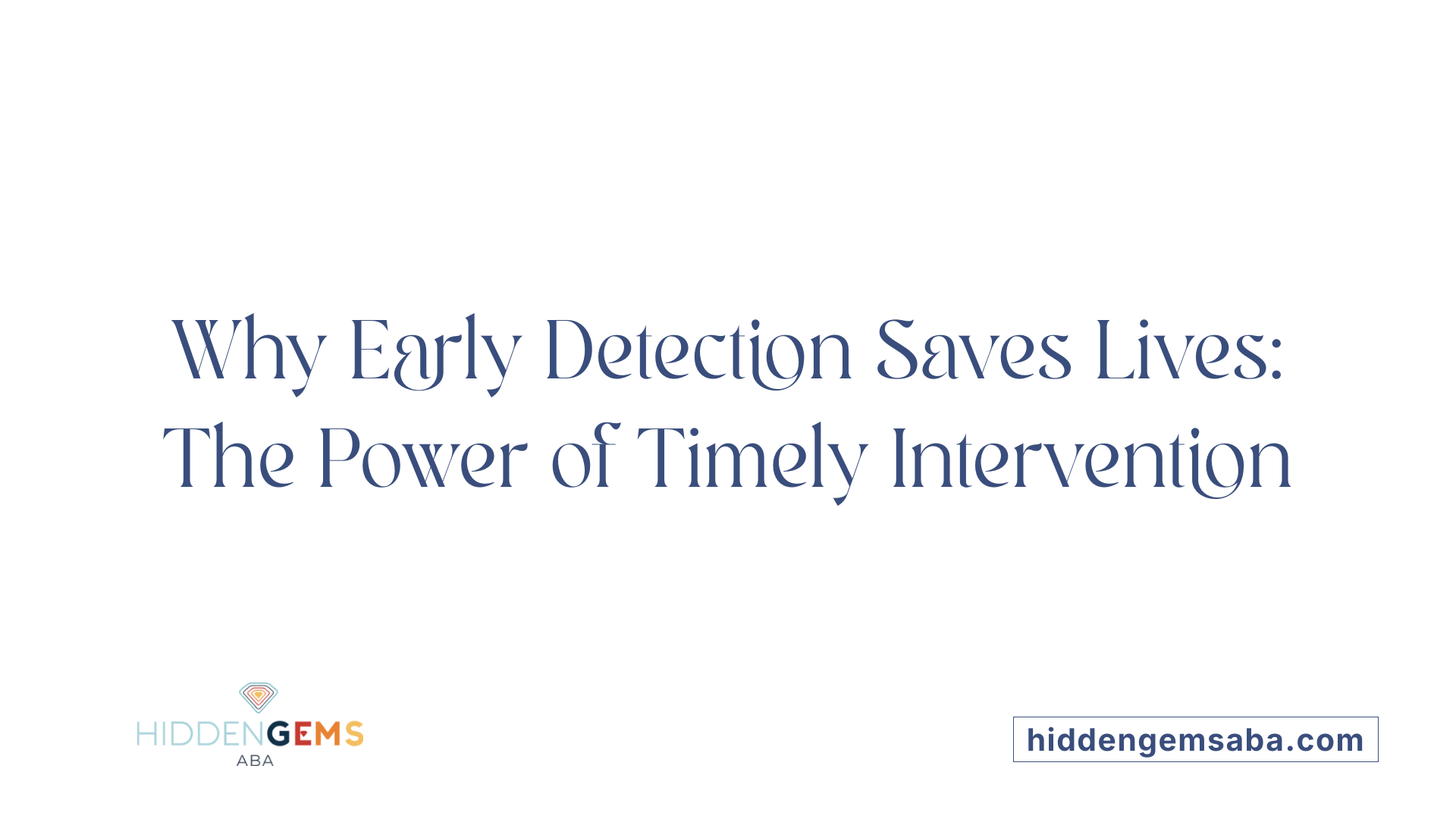 Why Early Detection Saves Lives: The Power of Timely Intervention
