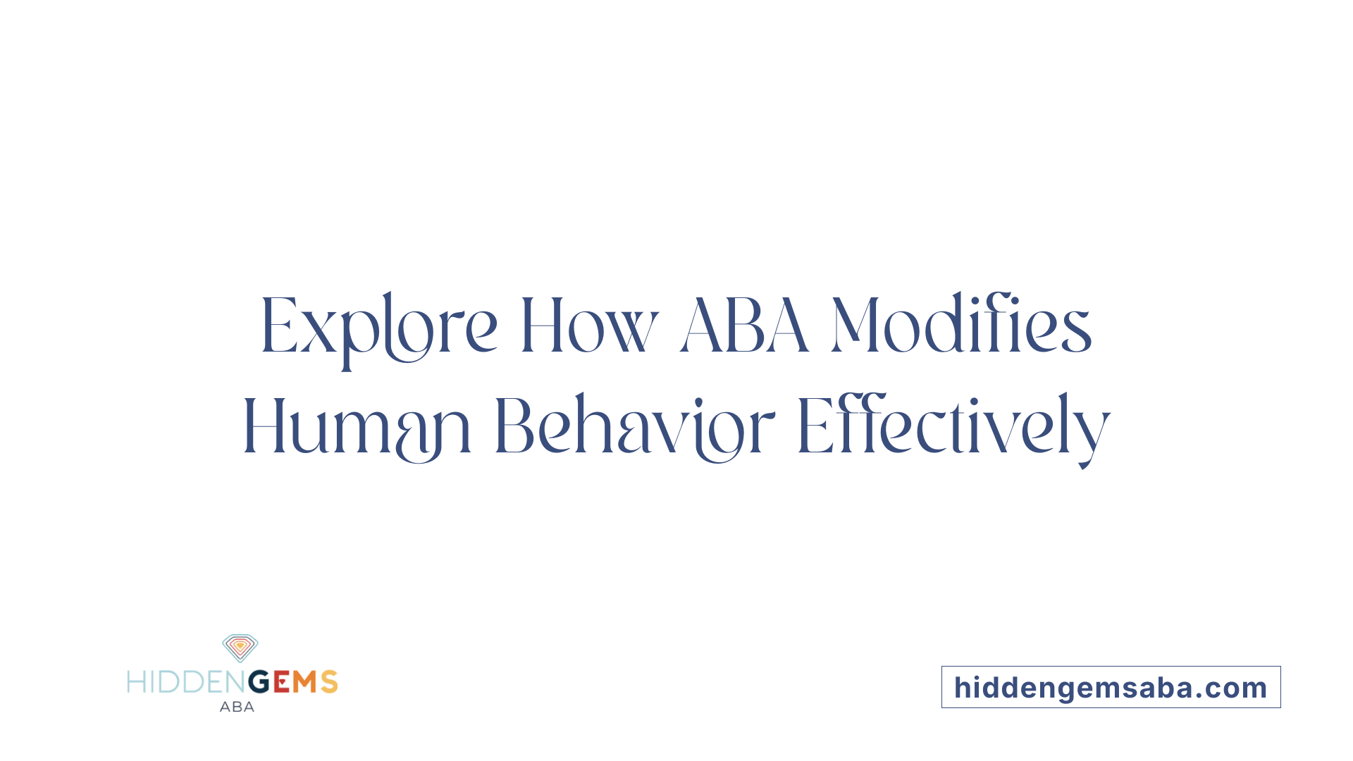 Explore How ABA Modifies Human Behavior Effectively