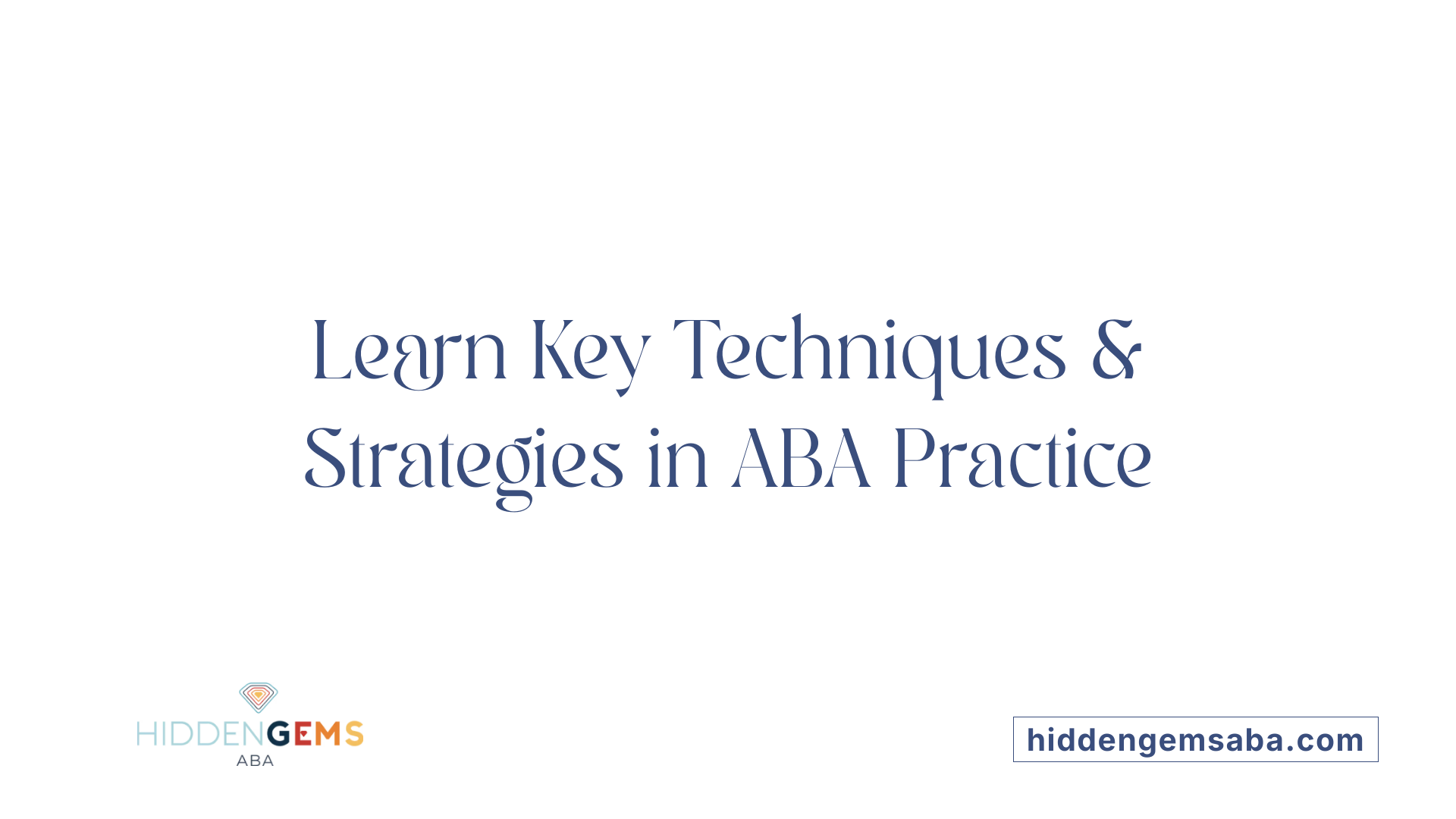 Learn Key Techniques &amp; Strategies in ABA Practice