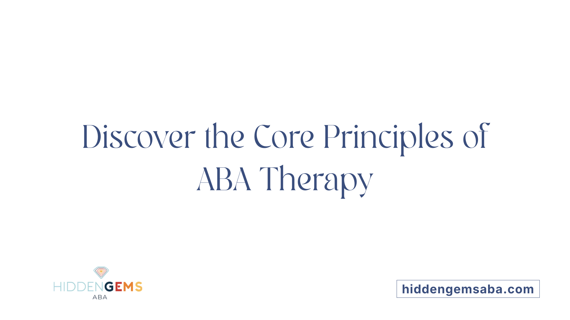 Discover the Core Principles of ABA Therapy