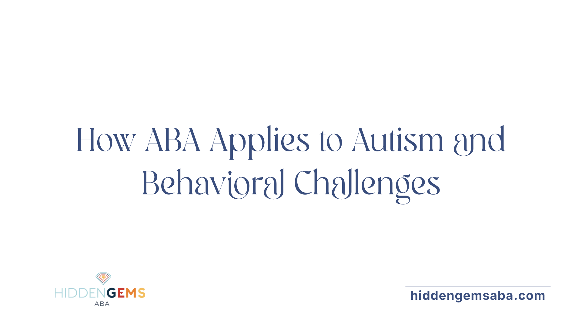 How ABA Applies to Autism and Behavioral Challenges