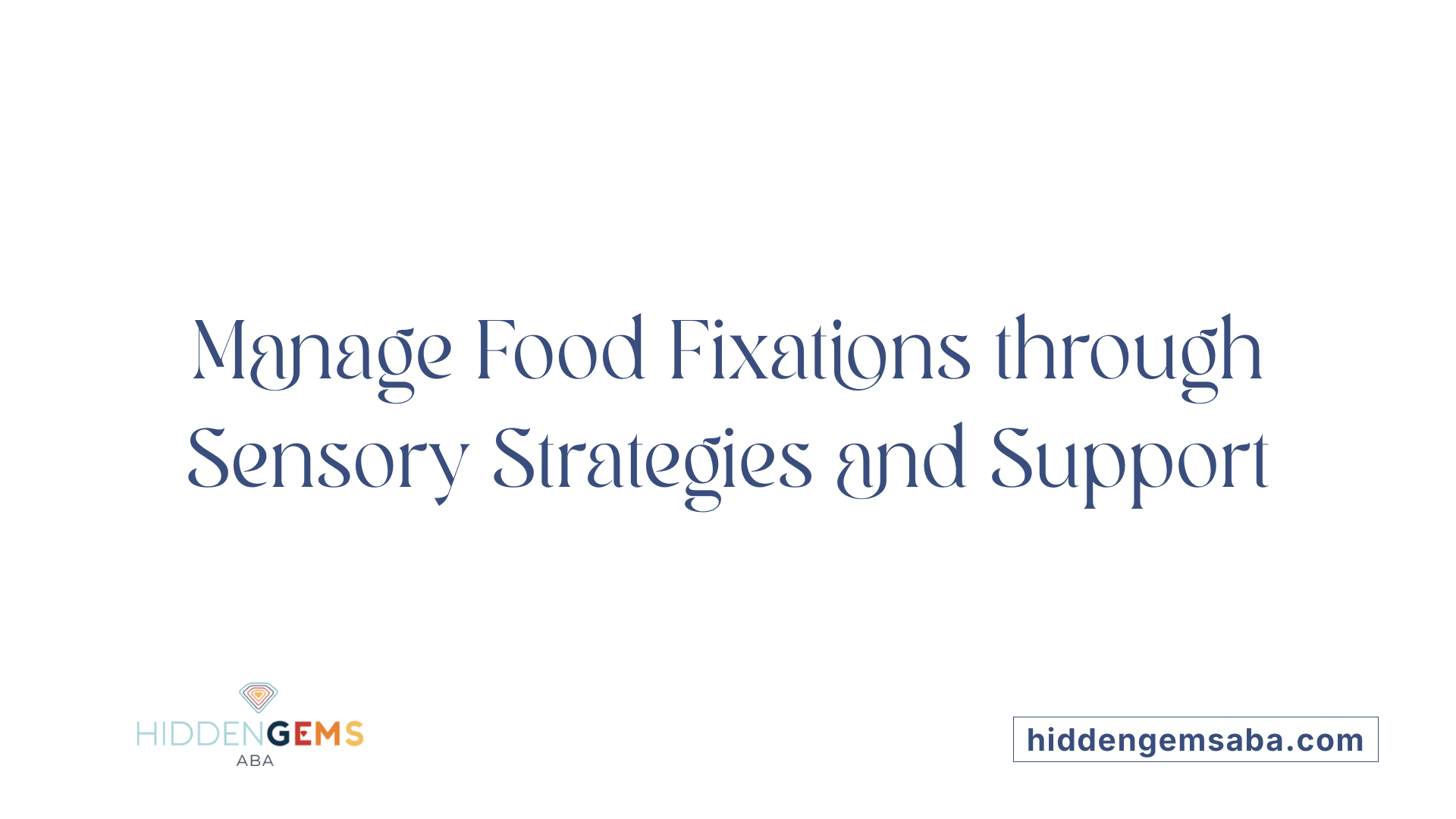 Manage Food Fixations through Sensory Strategies and Support