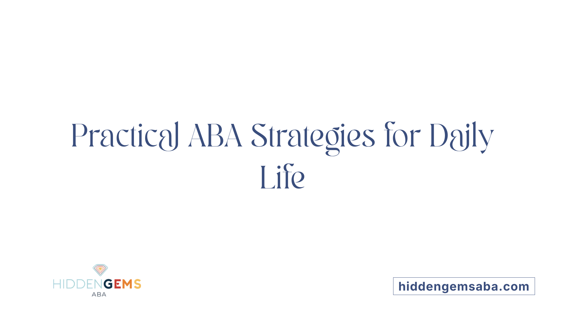 Practical ABA Strategies for Daily Life