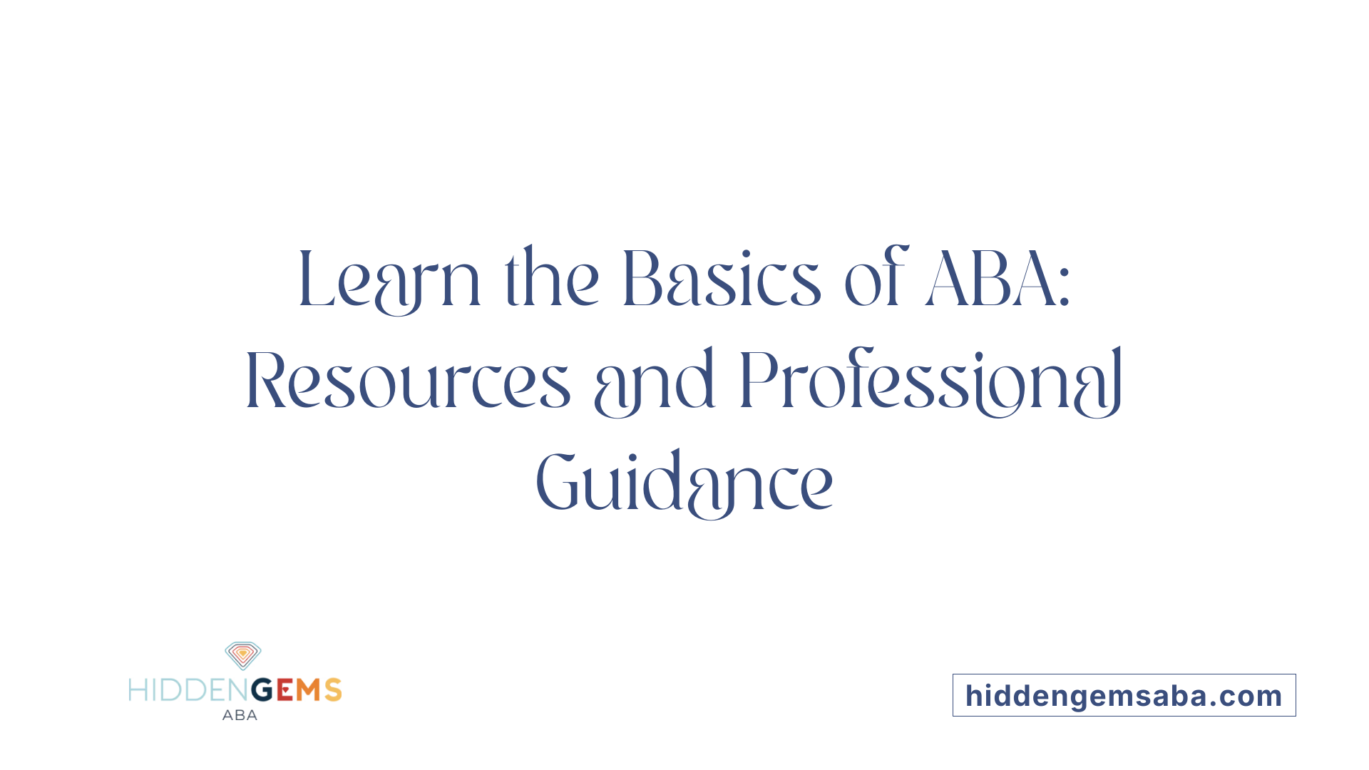 Learn the Basics of ABA: Resources and Professional Guidance
