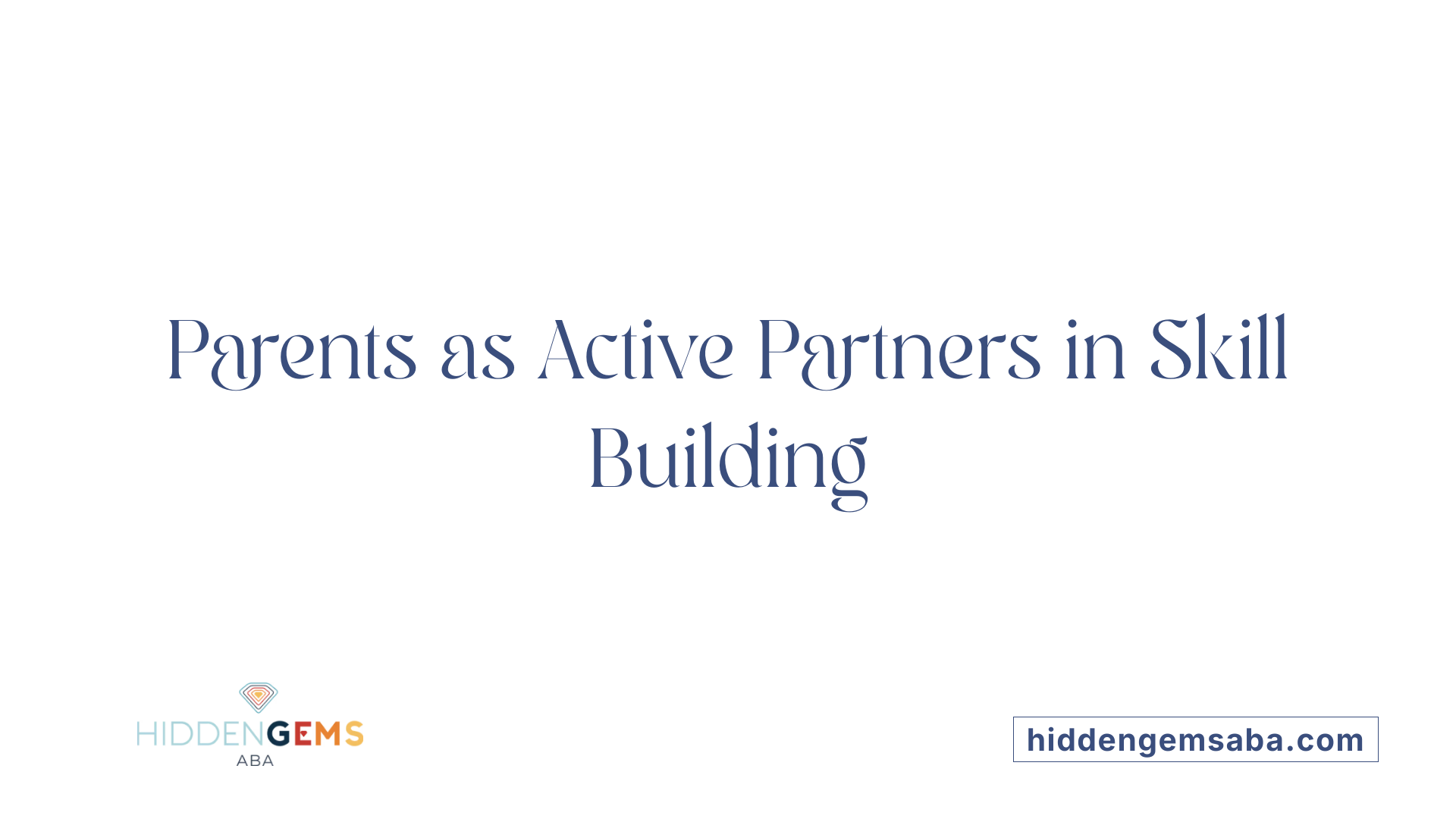 Parents as Active Partners in Skill Building
