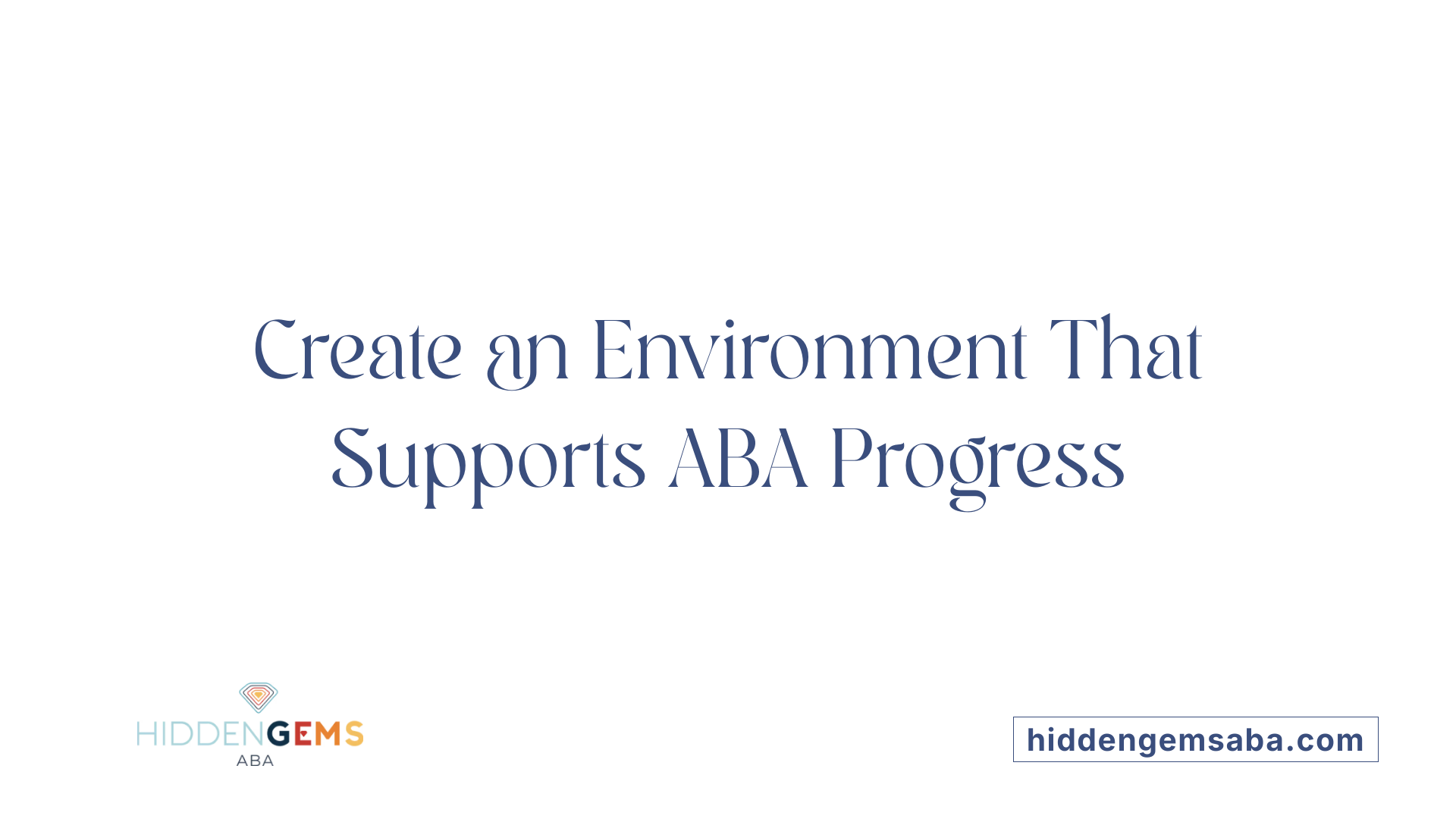 Create an Environment That Supports ABA Progress
