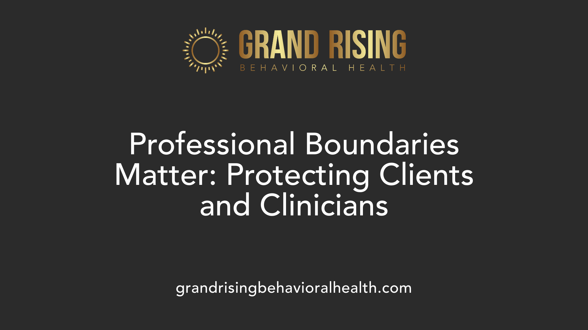 Professional Boundaries Matter: Protecting Clients and Clinicians