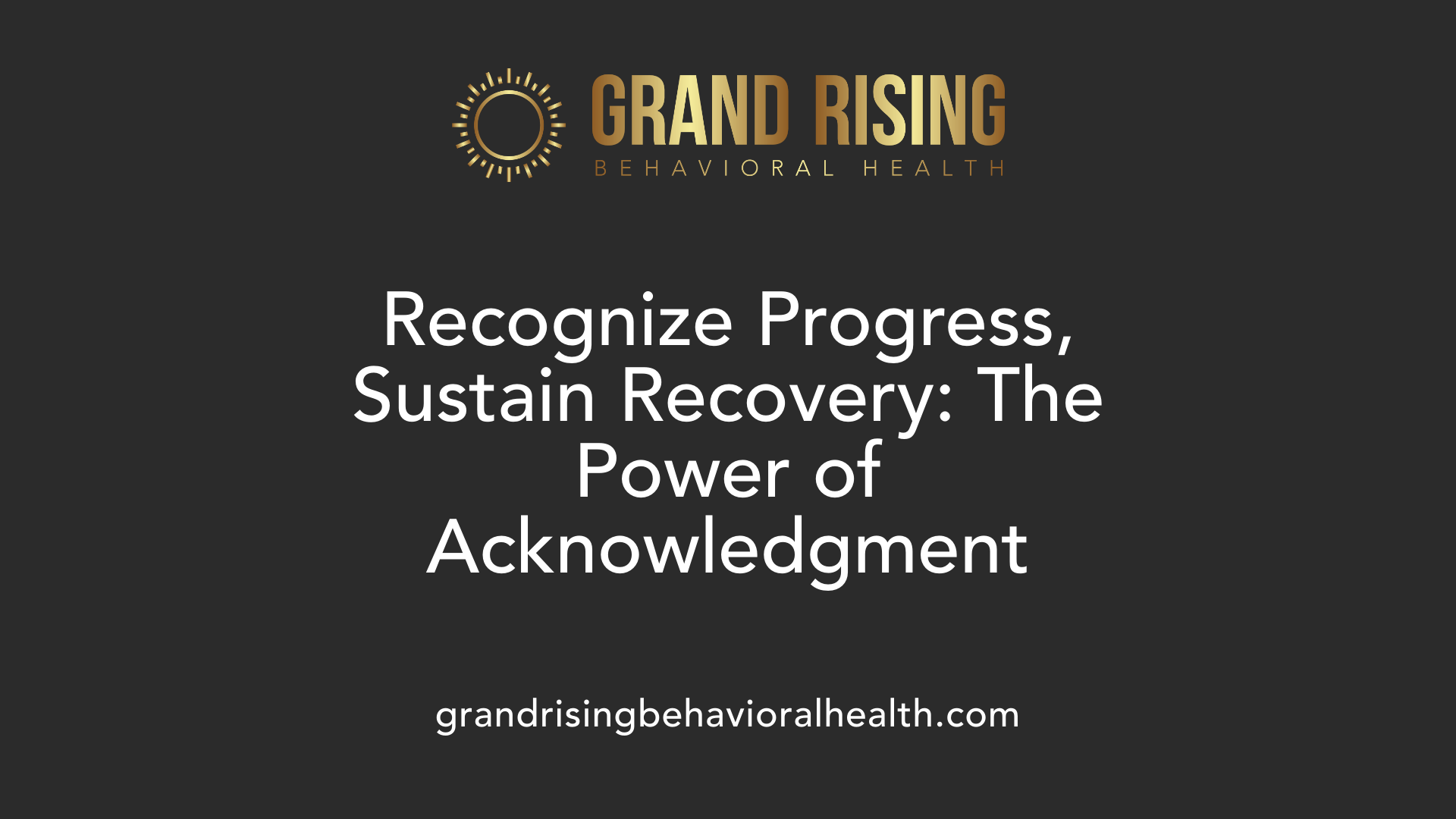 Recognize Progress, Sustain Recovery: The Power of Acknowledgment