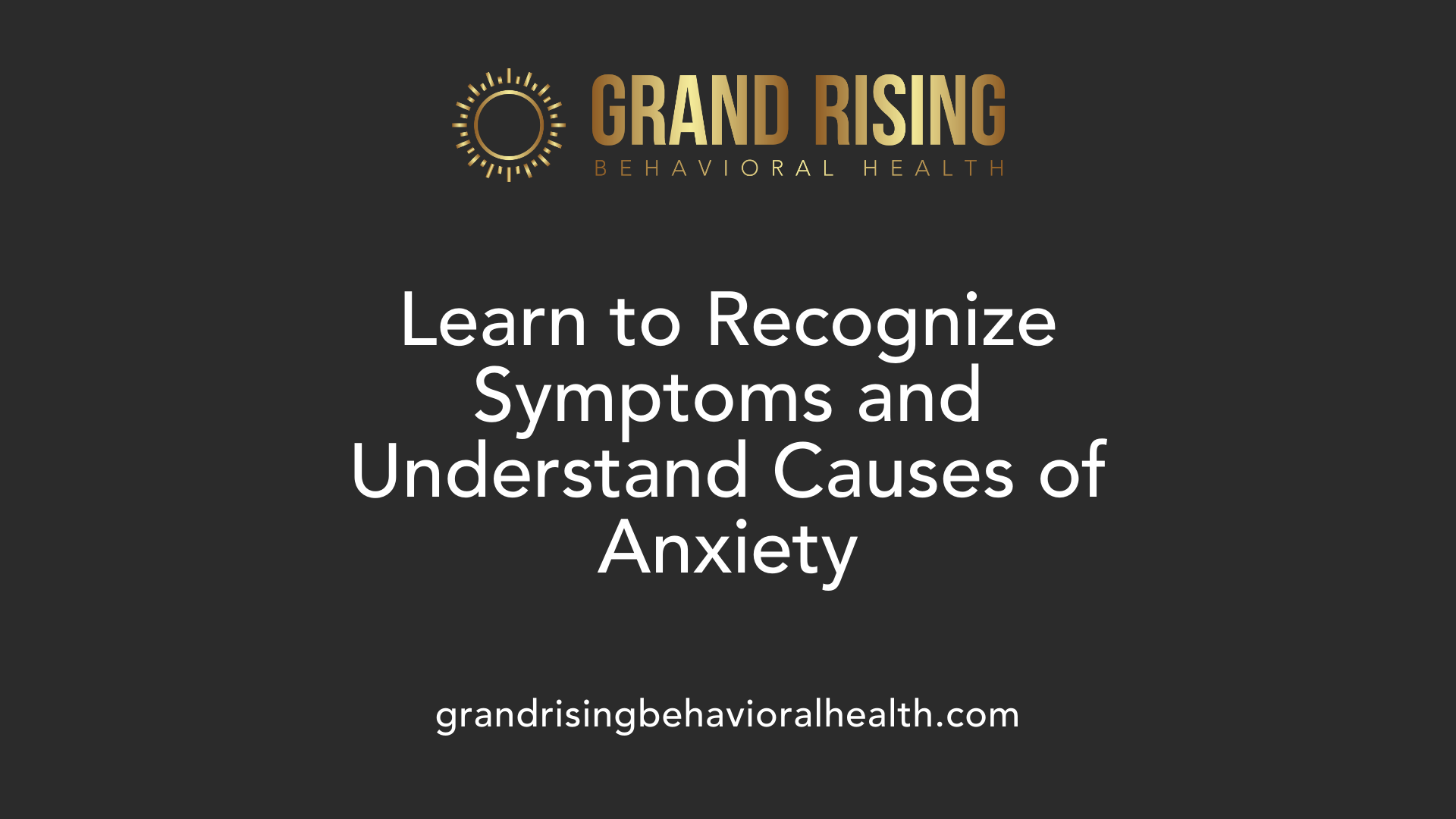 Learn to Recognize Symptoms and Understand Causes of Anxiety