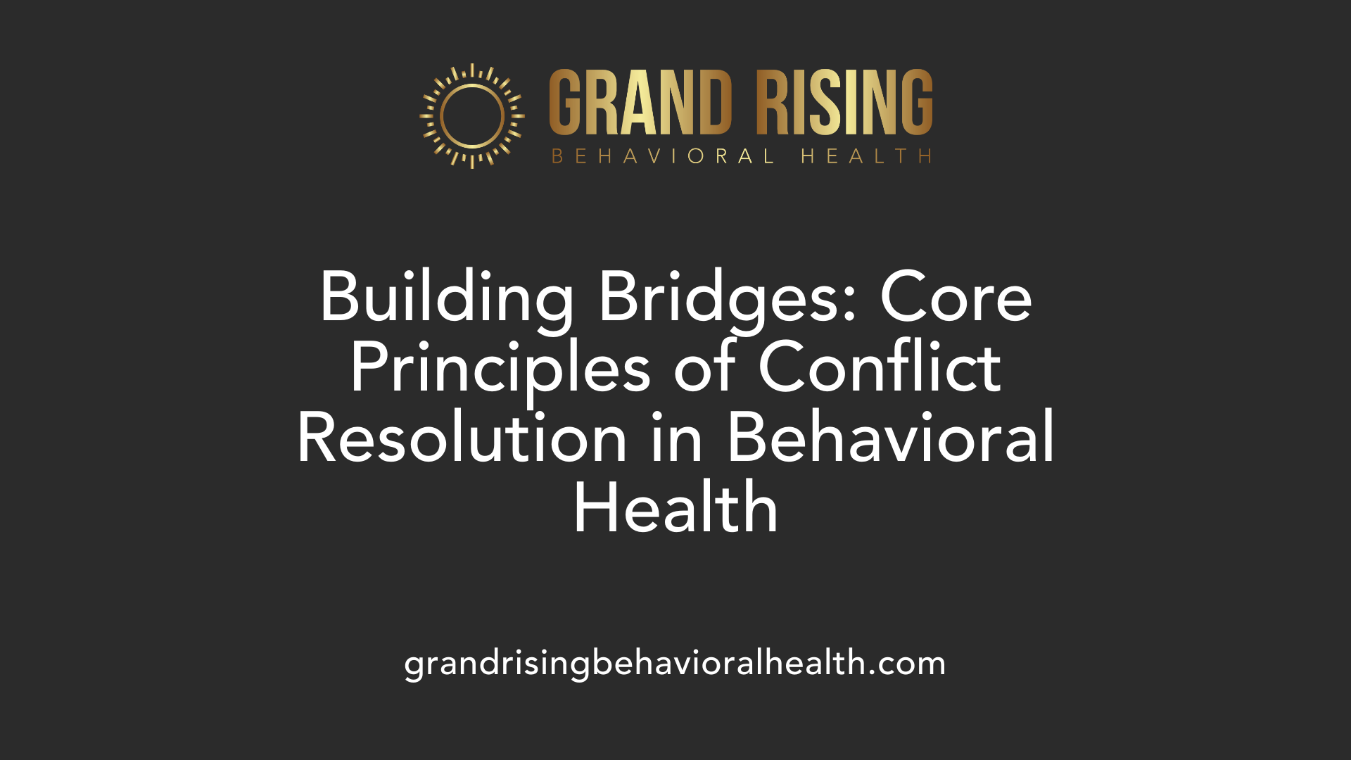 Building Bridges: Core Principles of Conflict Resolution in Behavioral Health