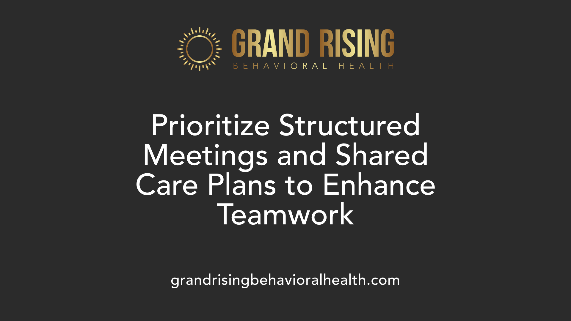 Prioritize Structured Meetings and Shared Care Plans to Enhance Teamwork