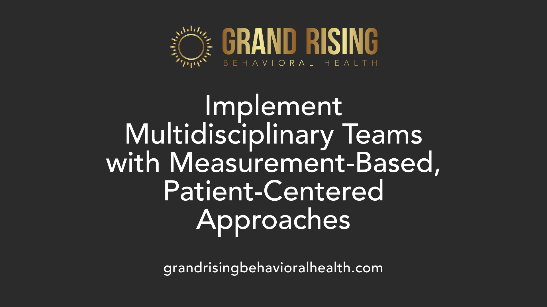 Implement Multidisciplinary Teams with Measurement-Based, Patient-Centered Approaches
