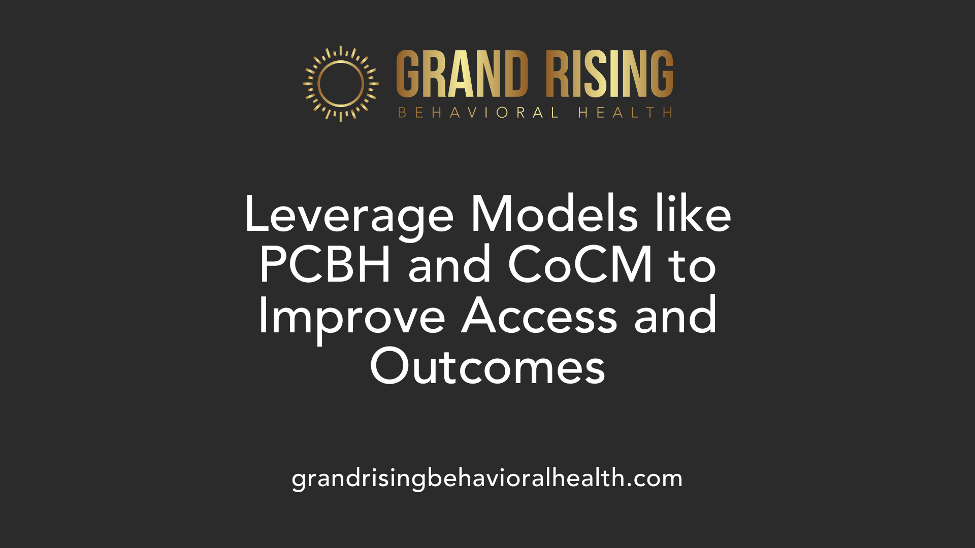 Leverage Models like PCBH and CoCM to Improve Access and Outcomes