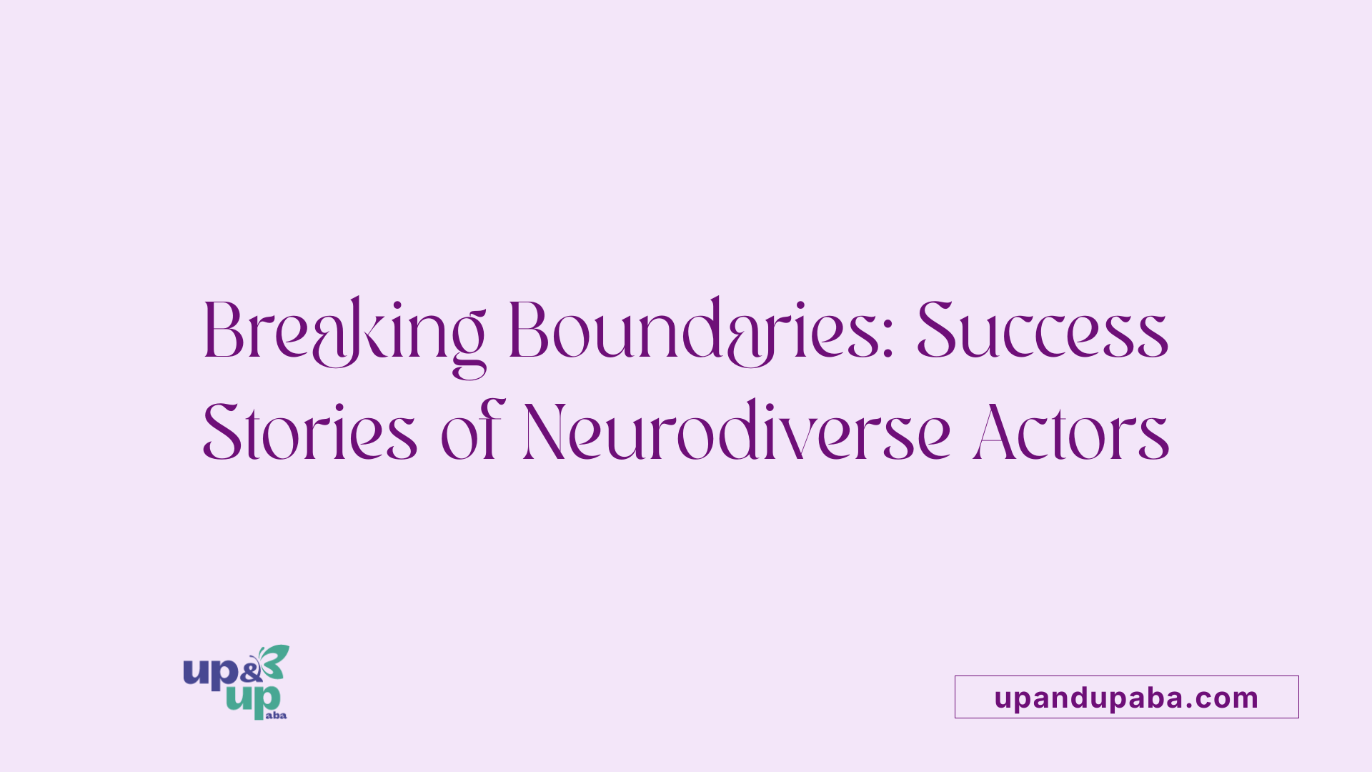 Breaking Boundaries: Success Stories of Neurodiverse Actors