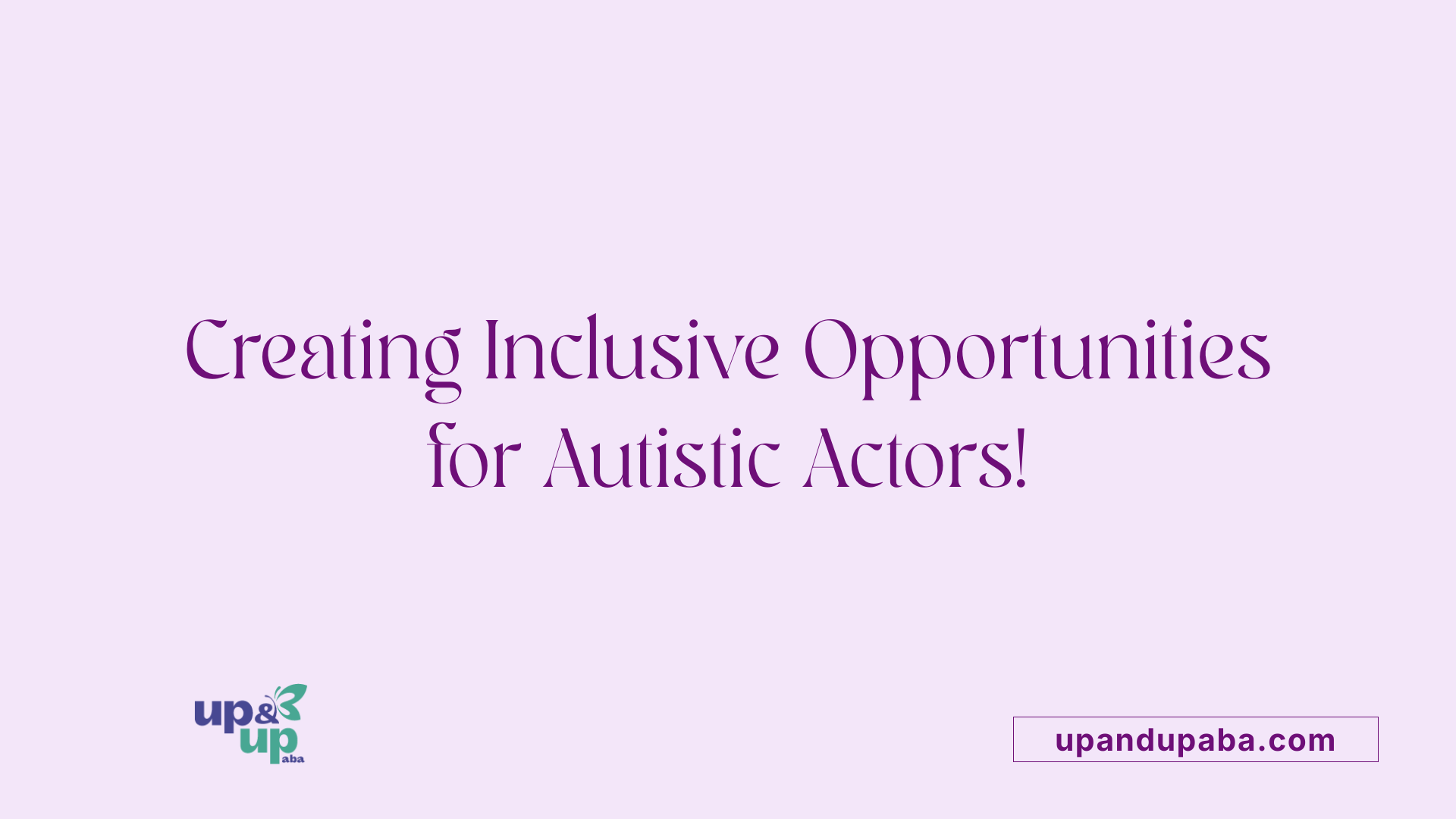 Creating Inclusive Opportunities for Autistic Actors!
