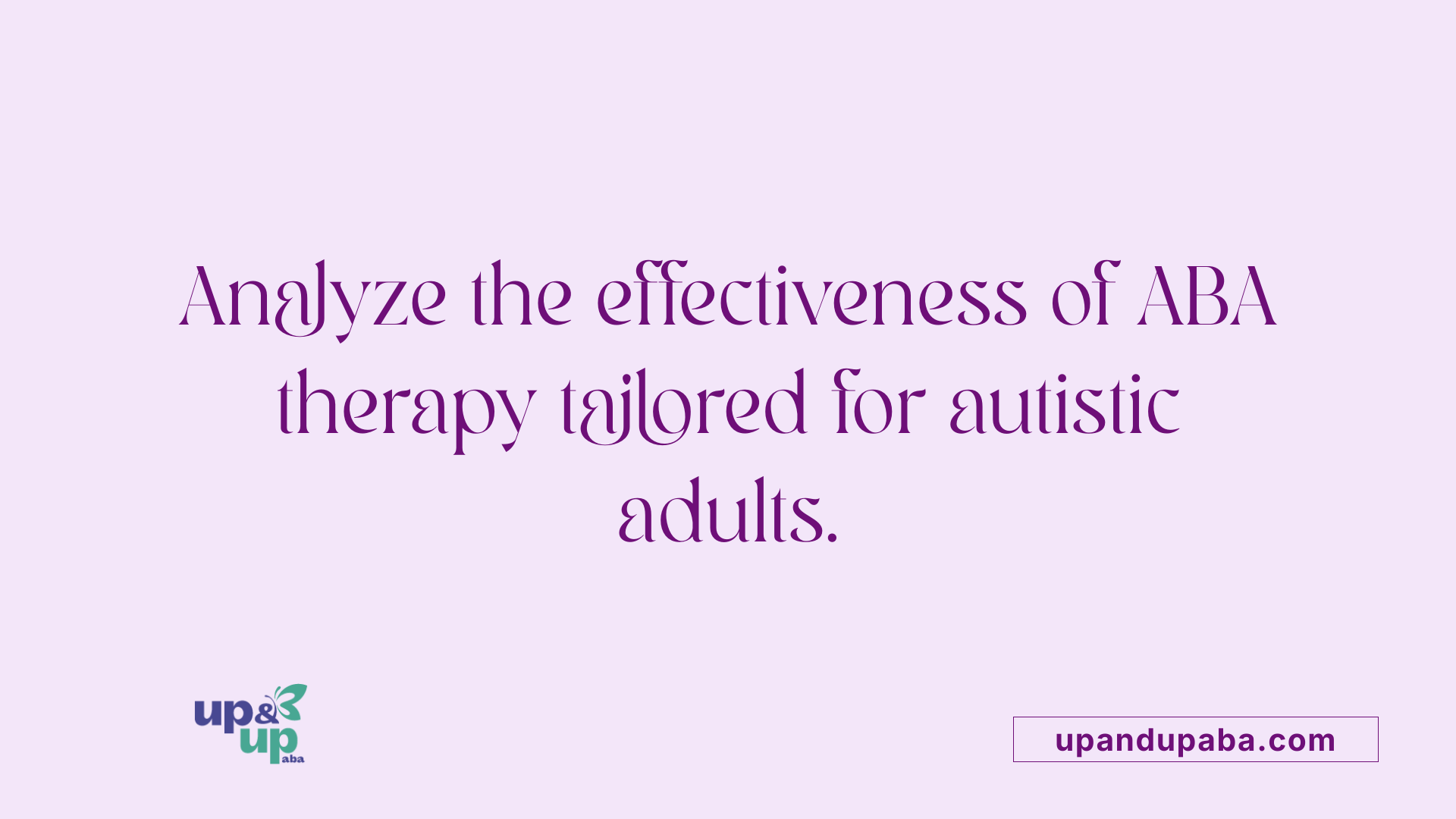 Analyze the effectiveness of ABA therapy tailored for autistic adults.