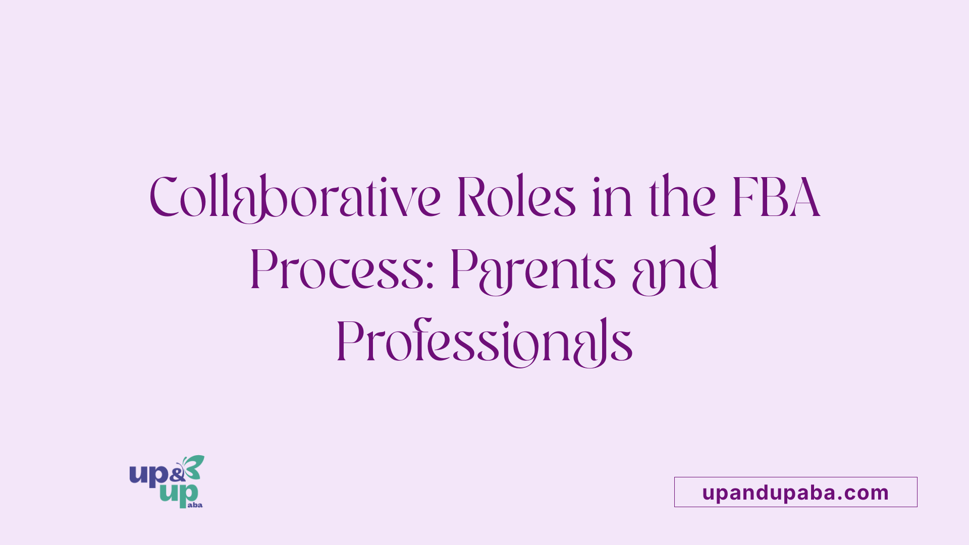 Collaborative Roles in the FBA Process: Parents and Professionals
