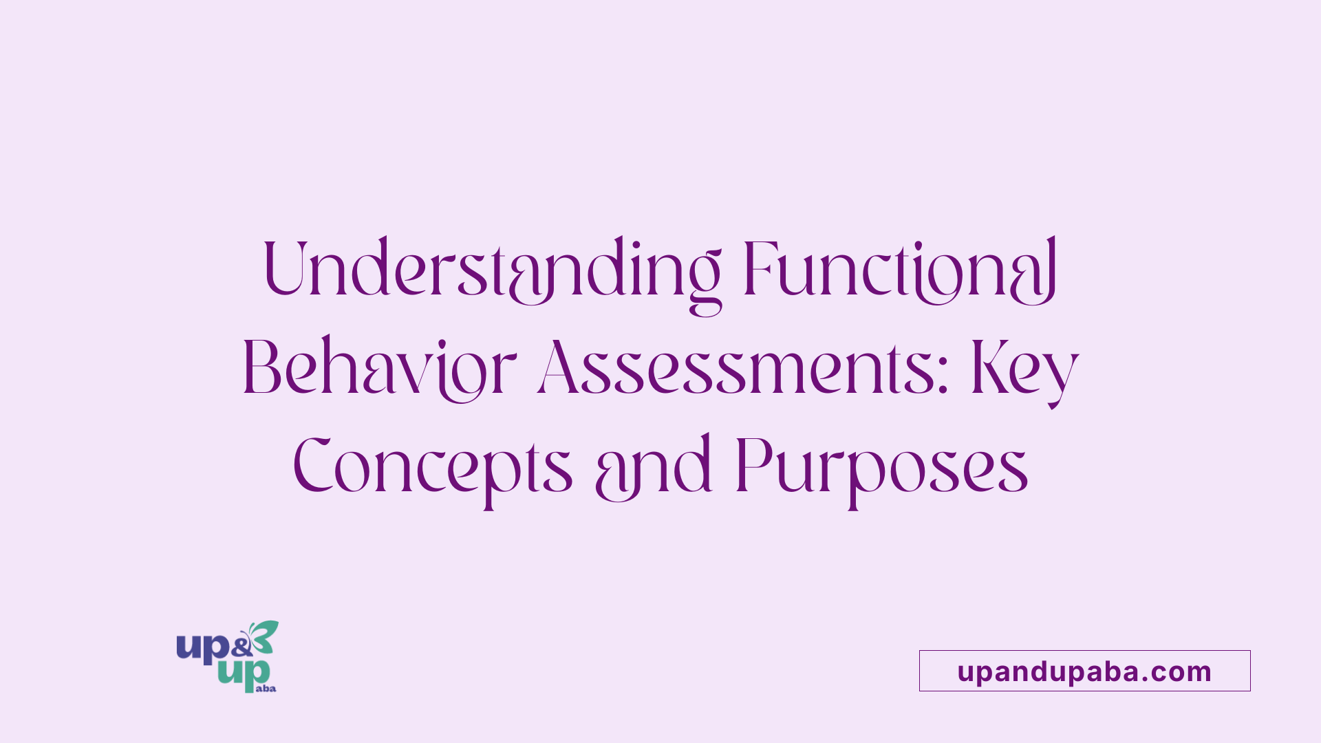 Understanding Functional Behavior Assessments: Key Concepts and Purposes