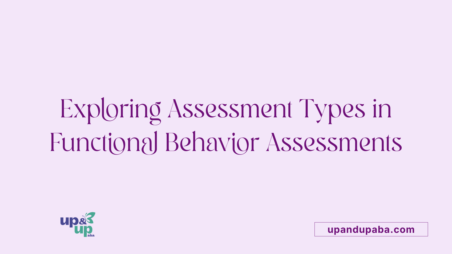 Exploring Assessment Types in Functional Behavior Assessments