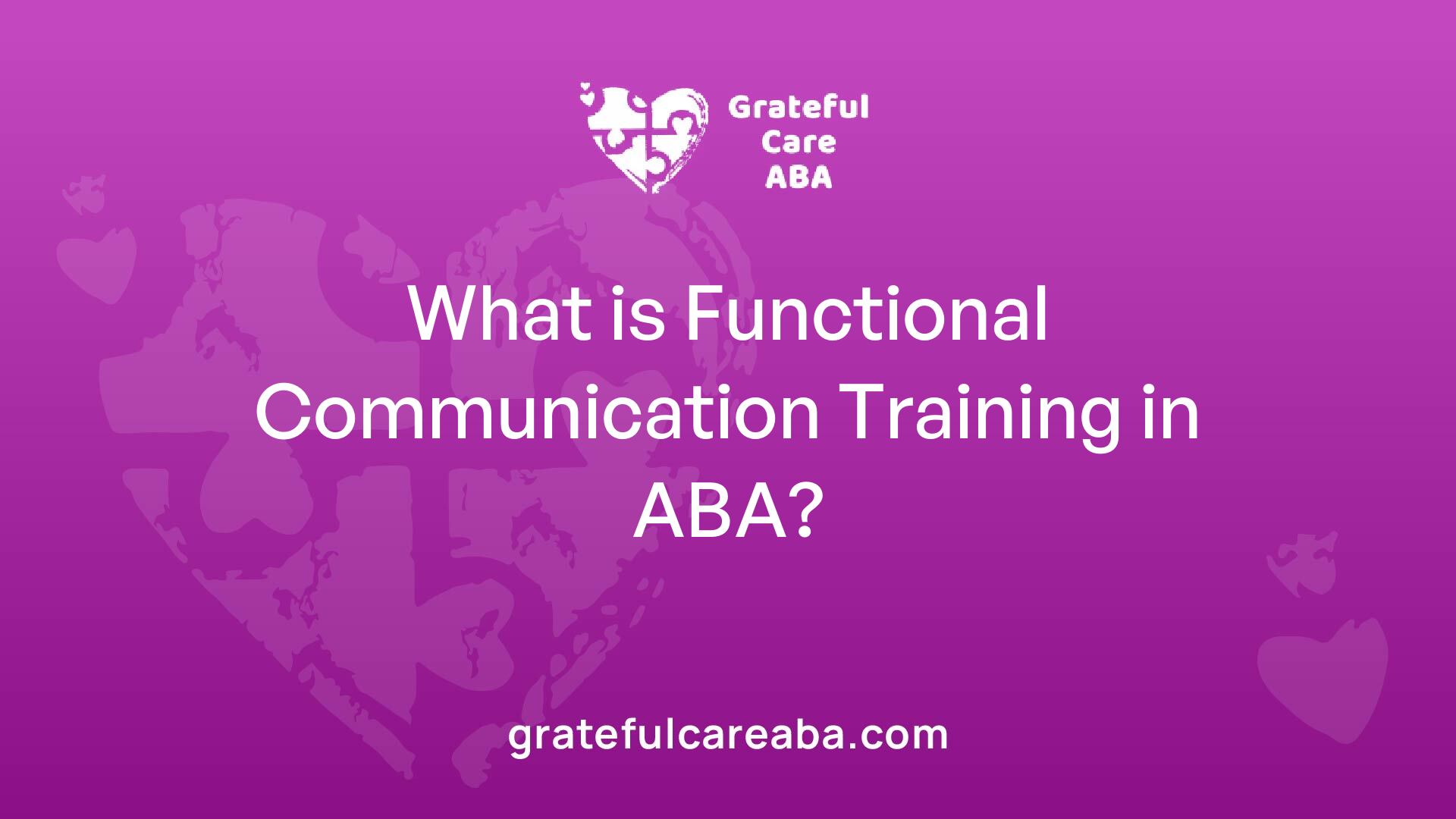 What is Functional Communication Training in ABA? | Grateful Care ABA