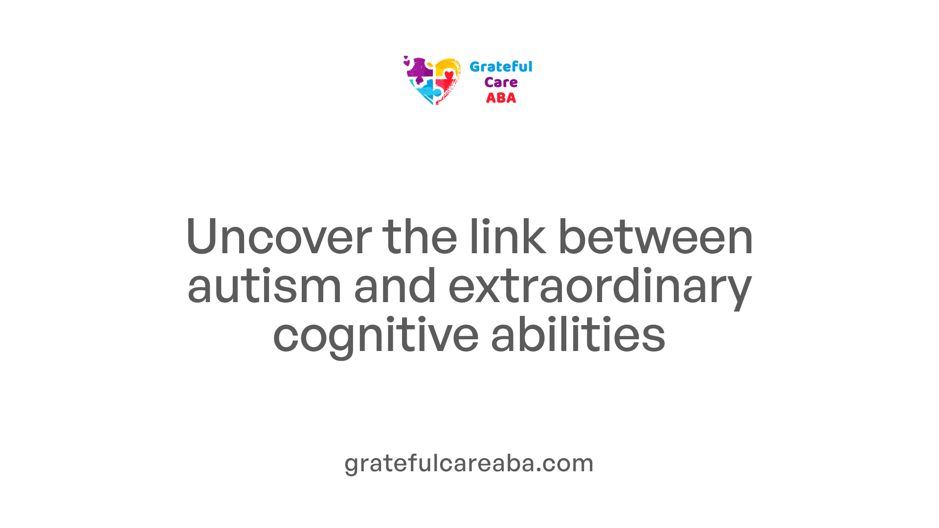 Why Are Autistic People So Smart? | Grateful Care ABA, image size:1920x1080