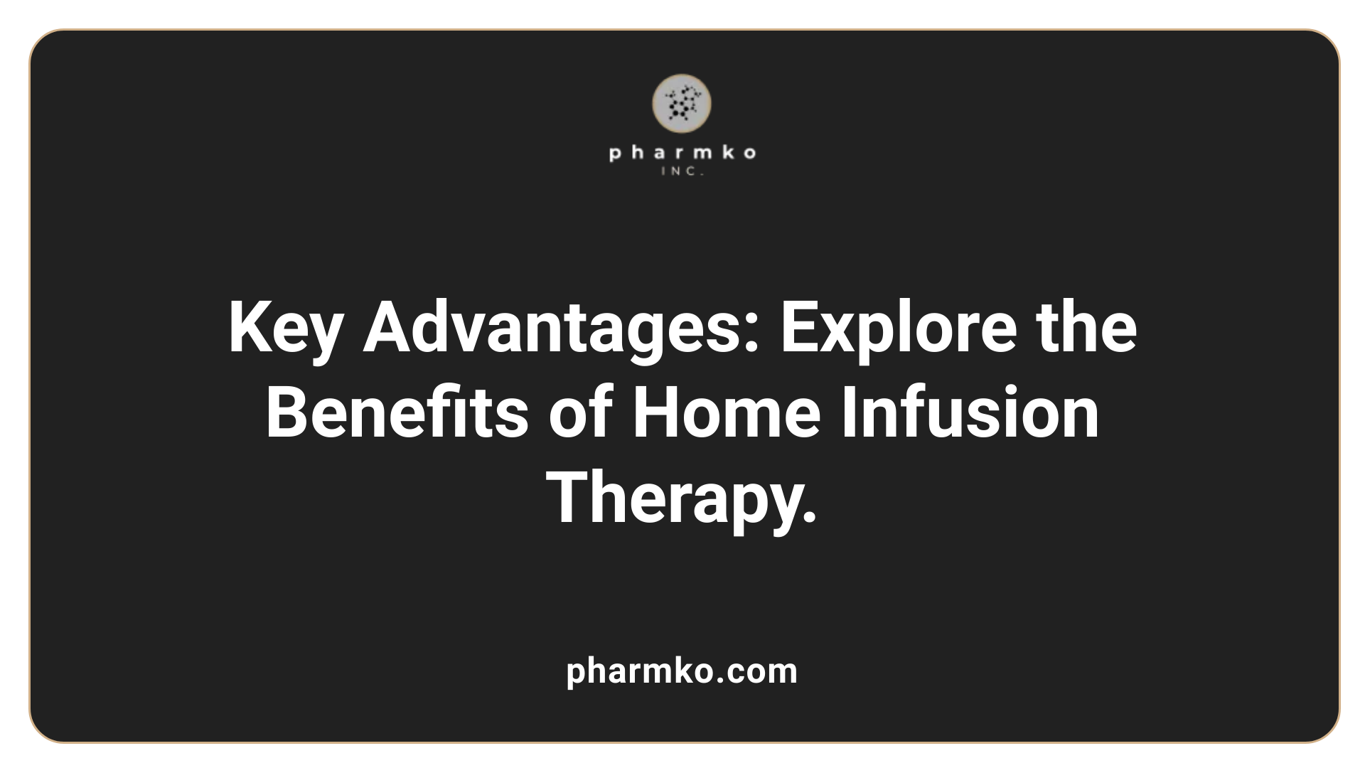 Key Advantages: Explore the Benefits of Home Infusion Therapy.