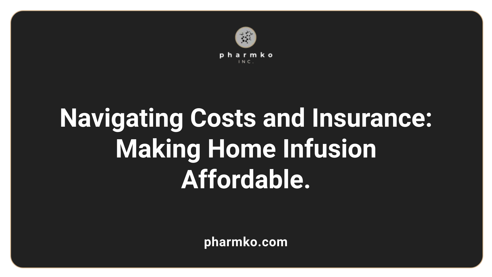 Navigating Costs and Insurance: Making Home Infusion Affordable.