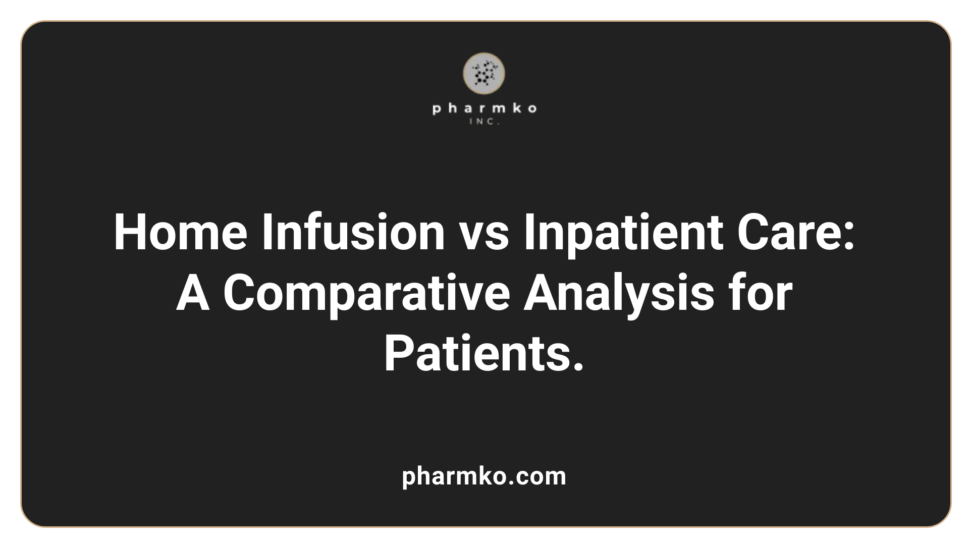 Home Infusion vs Inpatient Care: A Comparative Analysis for Patients.