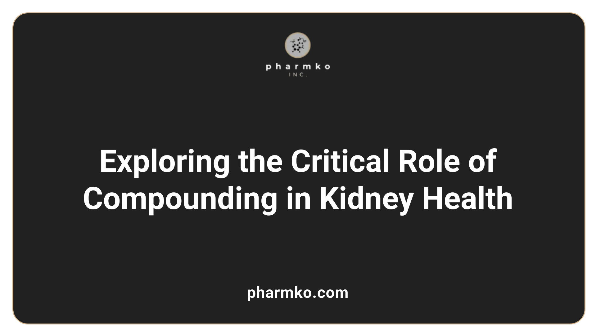 Exploring the Critical Role of Compounding in Kidney Health
